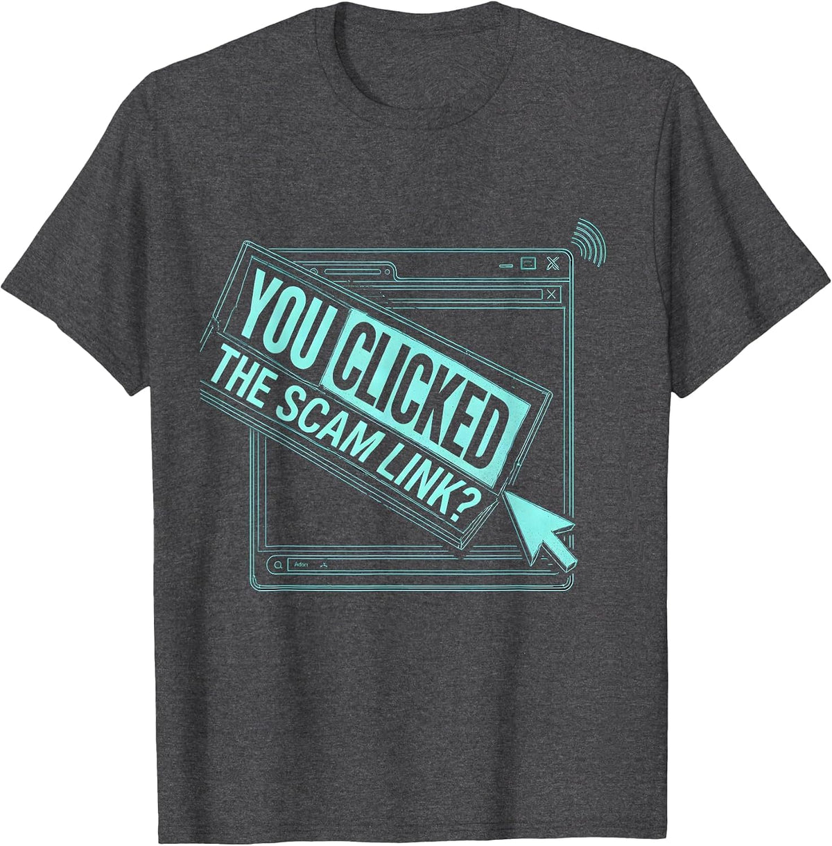 You Clicked The Scam Link Funny Cybersecurity Analyst IT T-Shirt - Dark Heather Grey