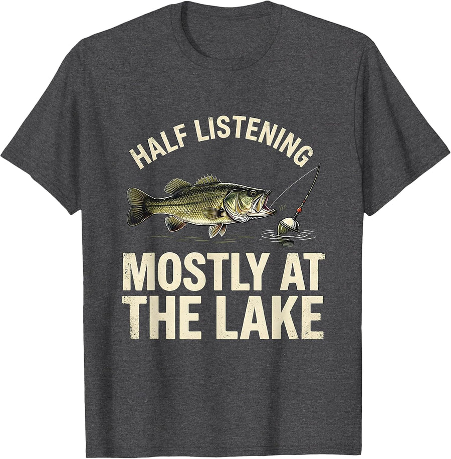 Men's Half Listening Mostly At The Lake Funny Bass Fishing Humor T-Shirt - Dark Heather Grey