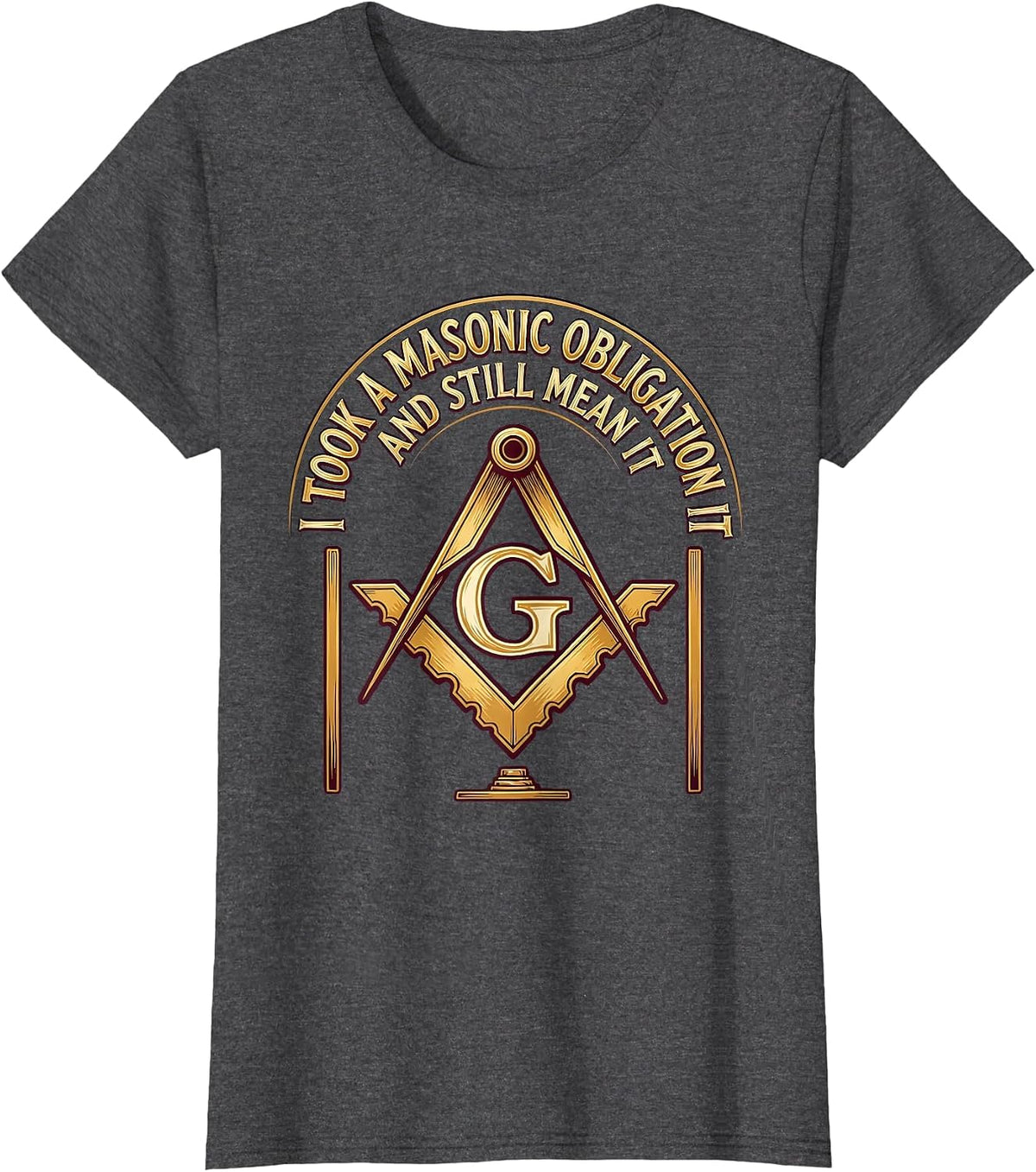 Women's I Took A Masonic Obligation And Still Mean It Freemason T-Shirt - Dark Heather Grey