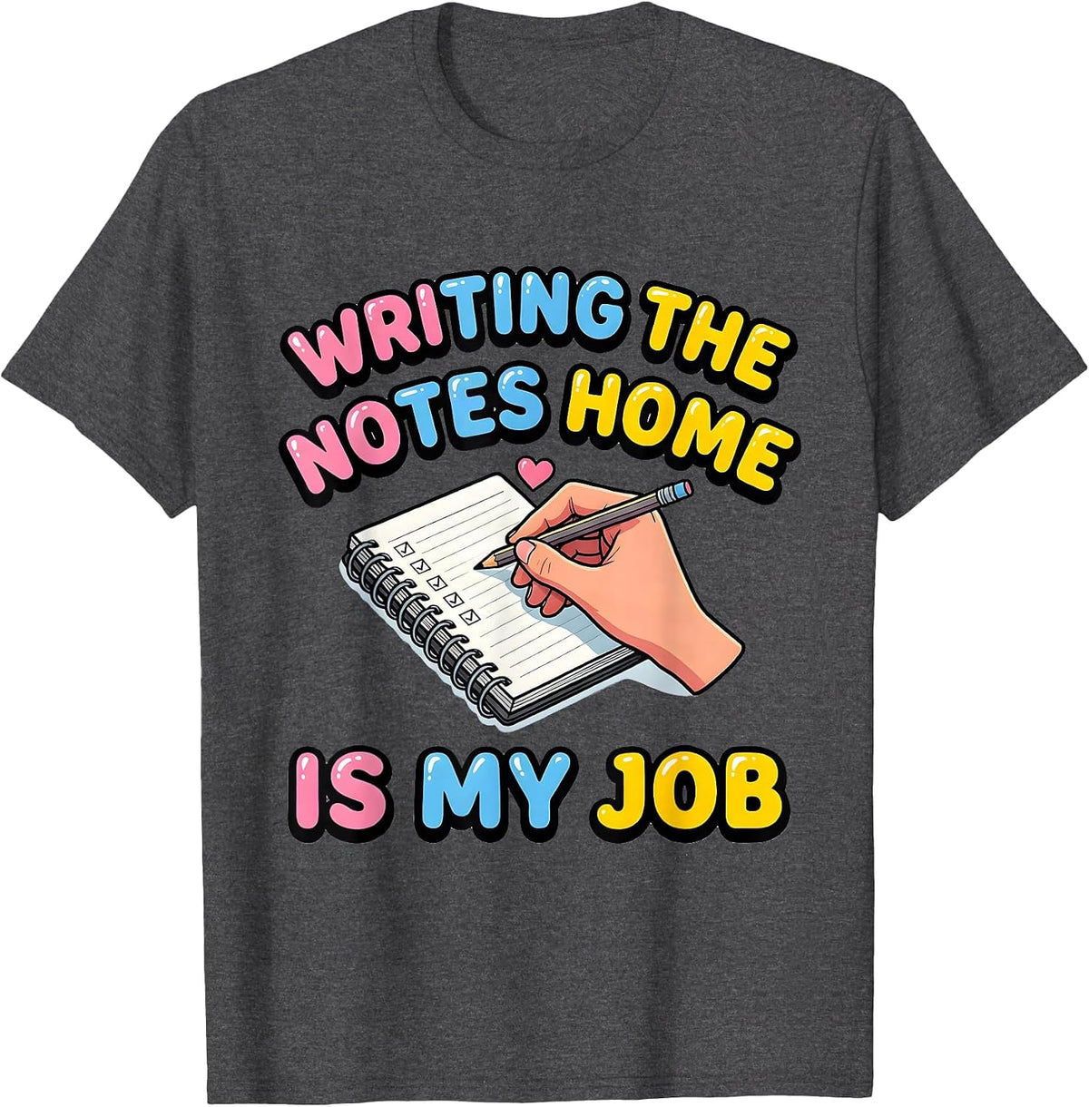 Writing The Notes Home Is My Job Funny Paraeducator T-Shirt - Dark Heather Grey