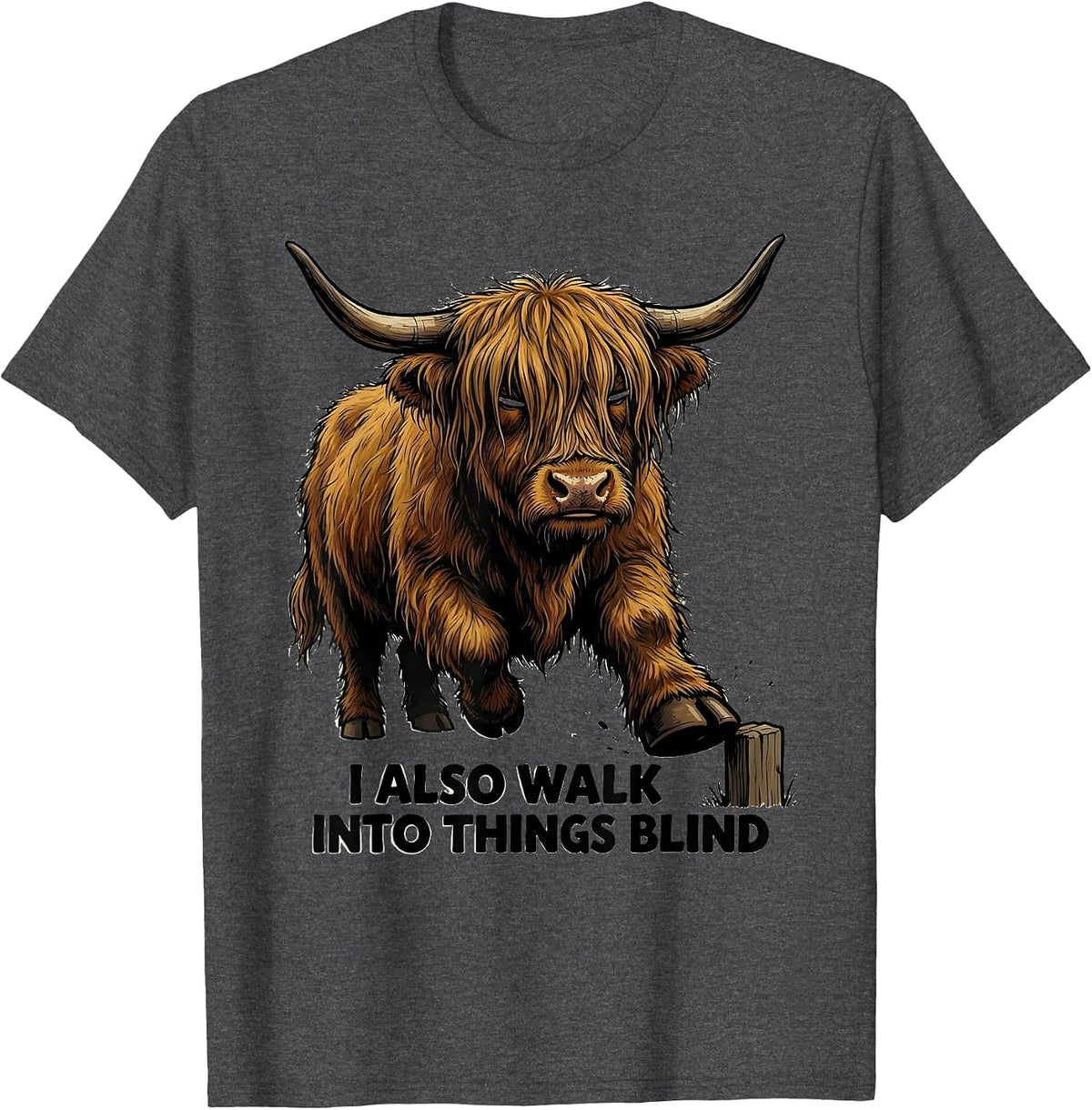 I Also Walk Into Things Blind Funny Highland Cow Humor T-Shirt - Dark Heather Grey