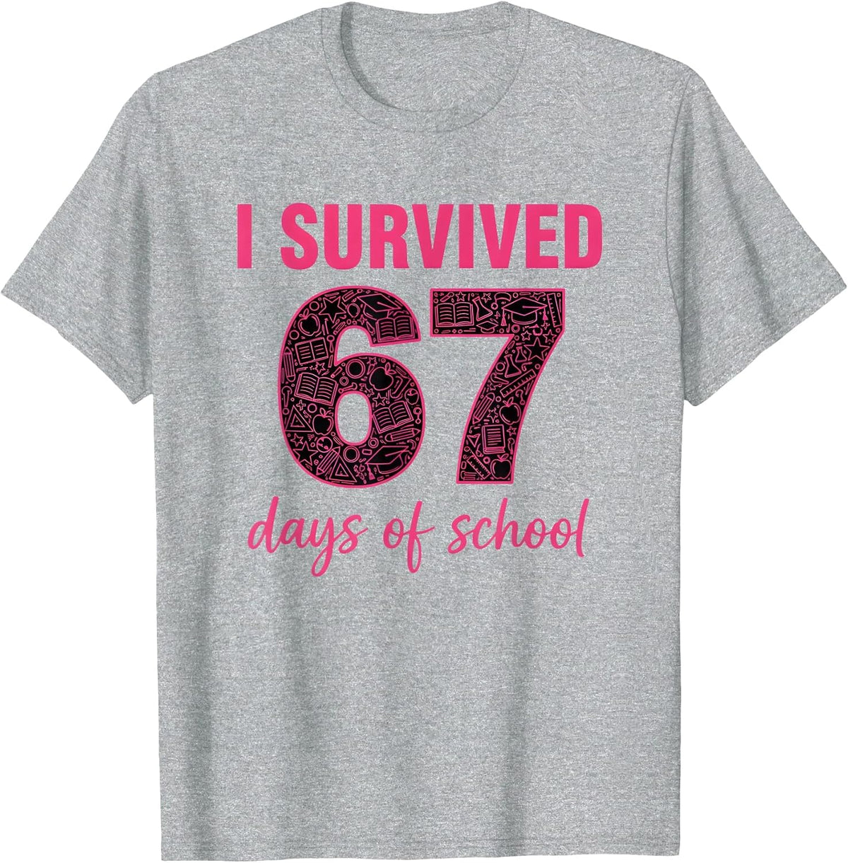 I Survived 67 Days of School Teachers Students Six Seven T-Shirt - Heather Grey