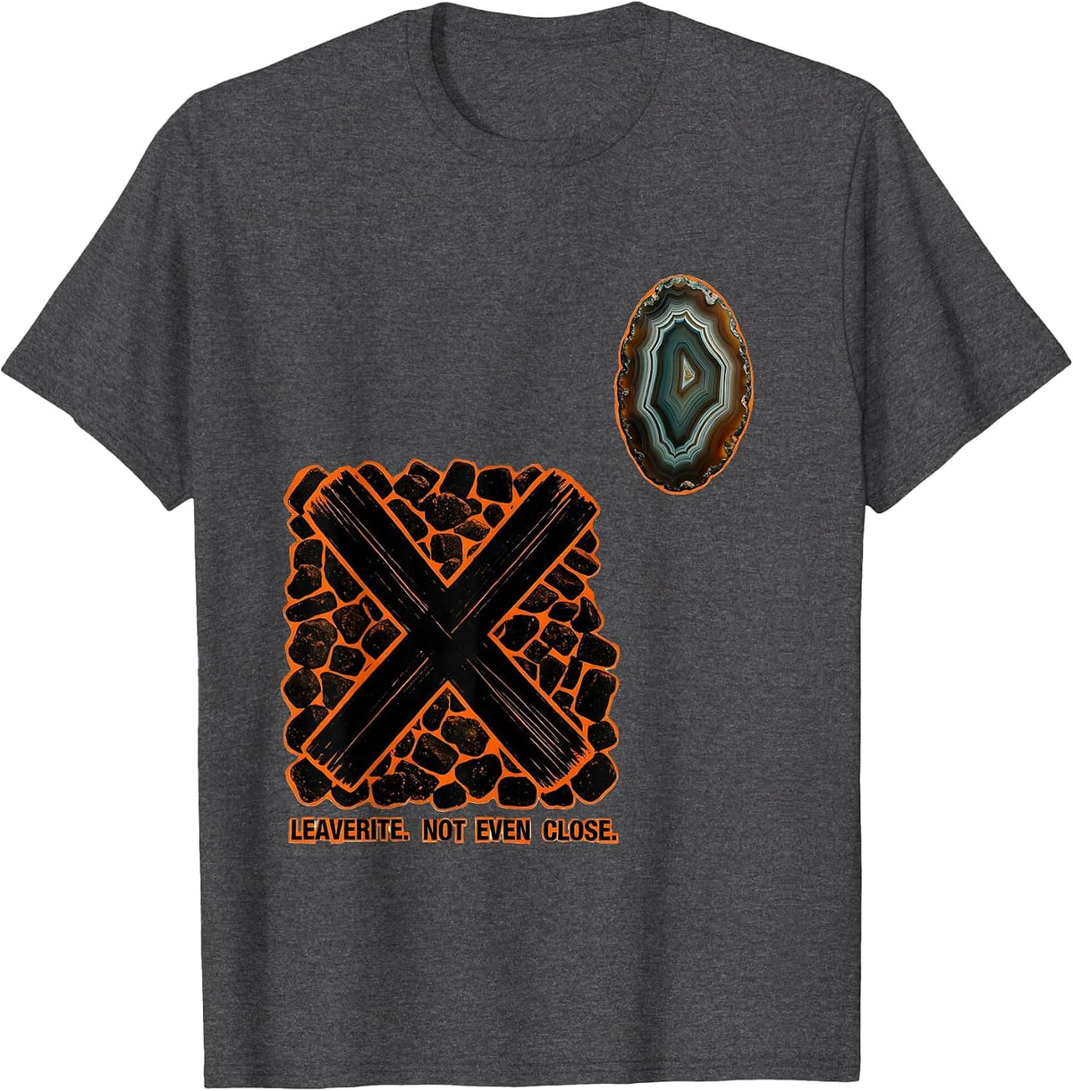 Leaverite Not Even Close Funny Geology Rock Collector Humor T-Shirt - Dark Heather Grey