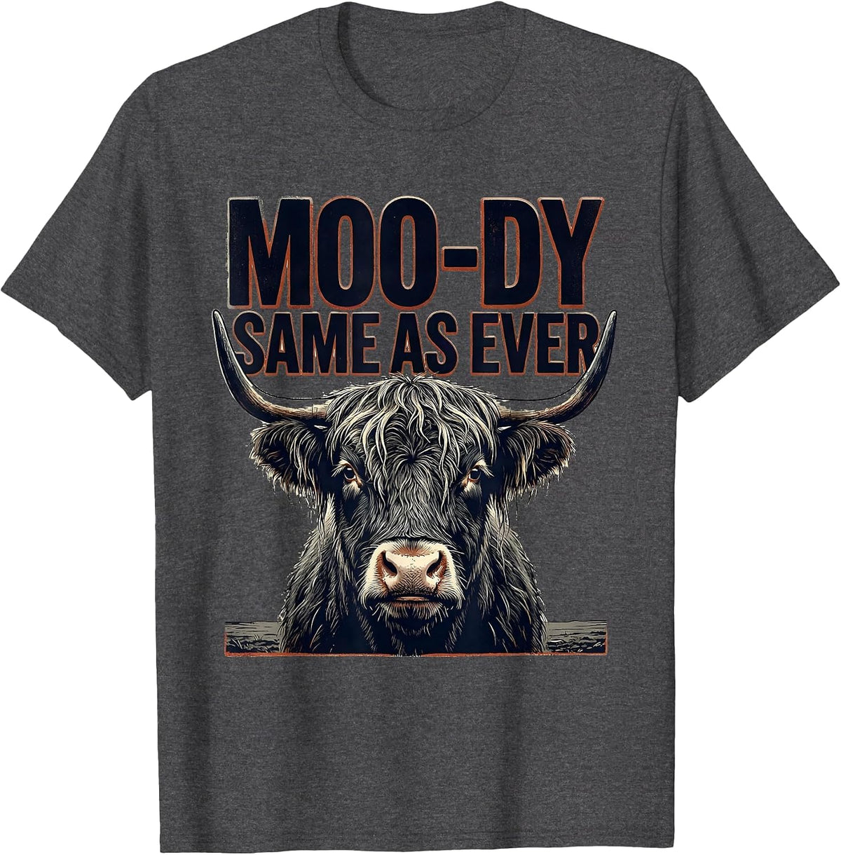 Moo-Dy Same As Ever Funny Highland Cow Farm Animal Humor T-Shirt - Dark Heather Grey