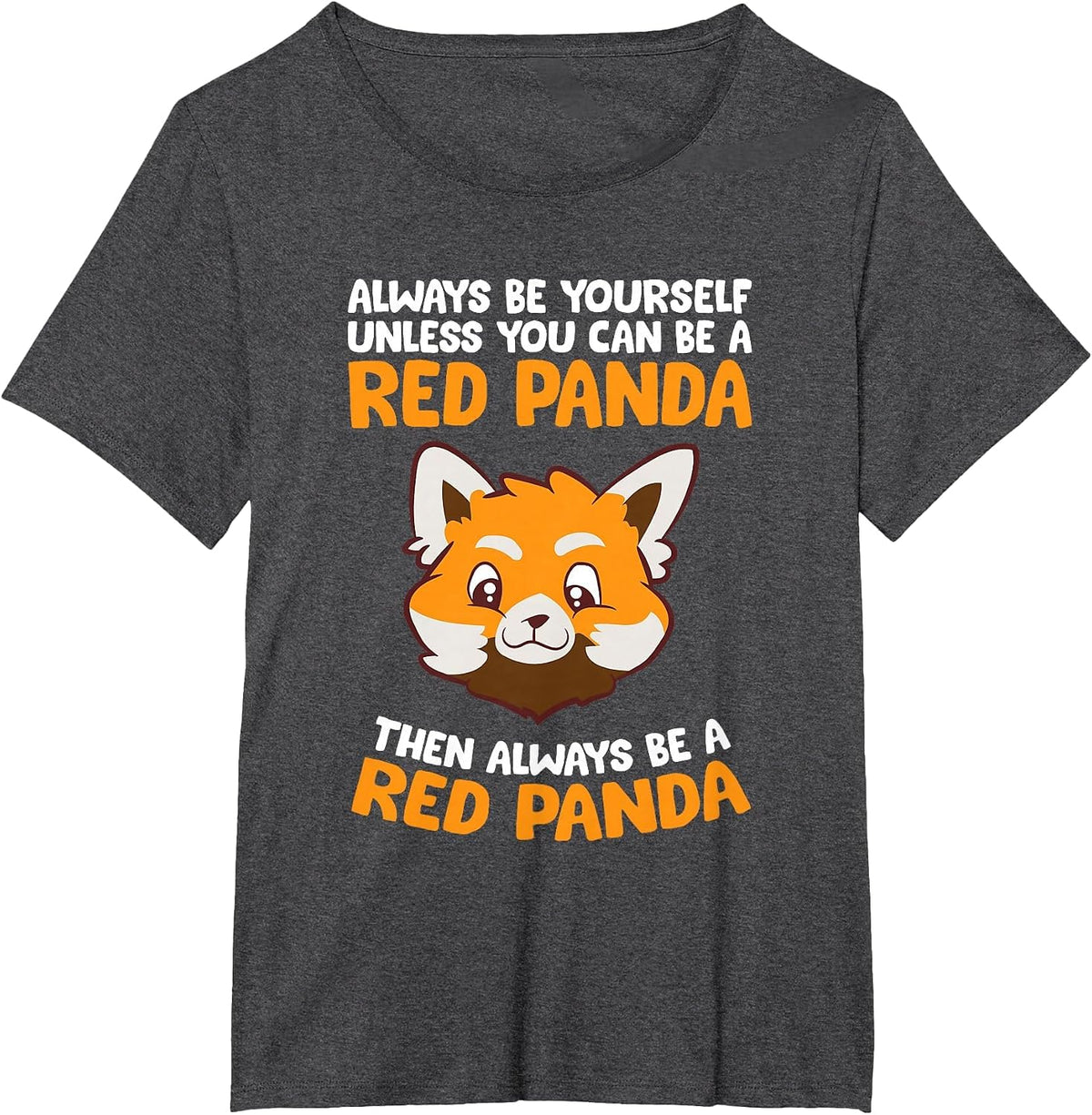 Always Be Yourself Unless You Can Be A Red Panda T-Shirt - Dark Heather Grey