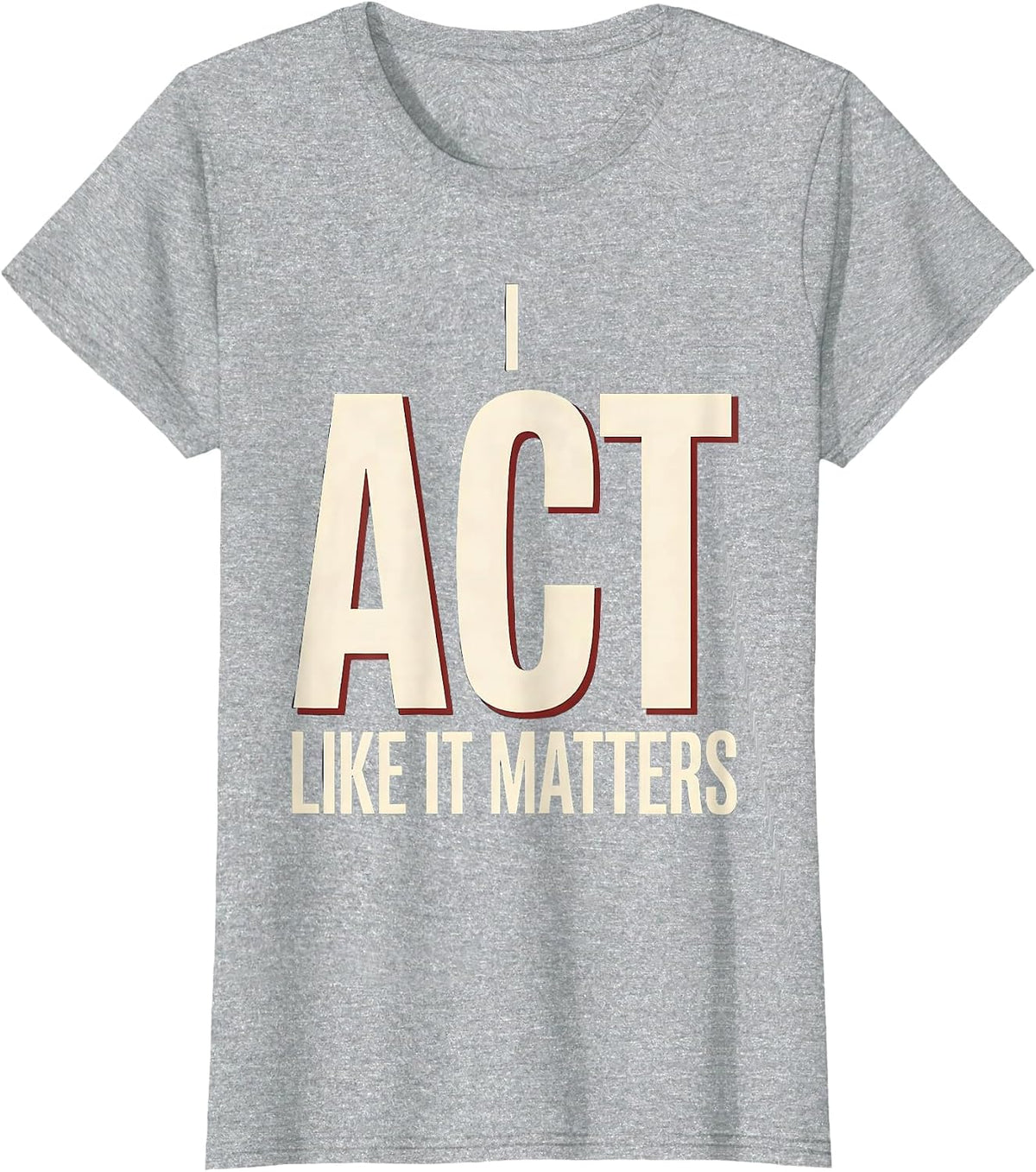 Women's I Act Like It Matters Witty Literary Drama Humor Shakespeare T-Shirt - Heather Grey