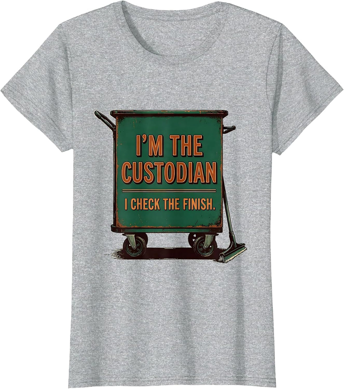 Women's I'm The Custodian. I Check The Finish Vintage Janitorial T-Shirt - Heather Grey