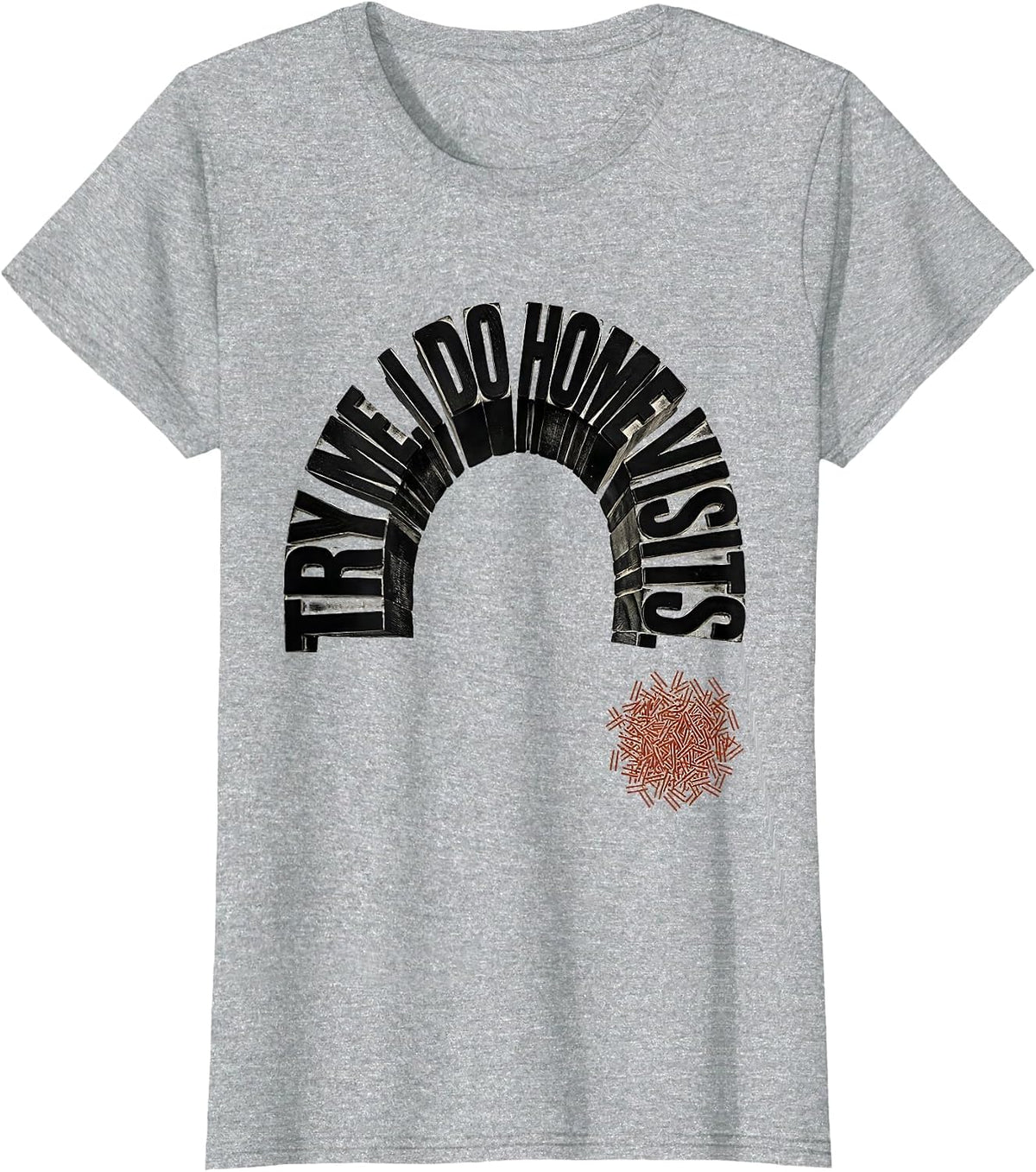 Try Me. I Do Home Visits Funny Social Worker Humor T-Shirt - Heather Grey