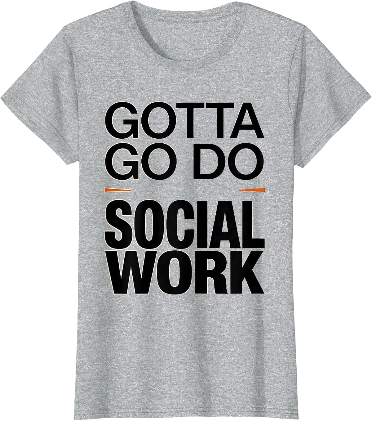 Gotta Go Do Social Work Funny Social Worker Appreciation T-Shirt - Heather Grey