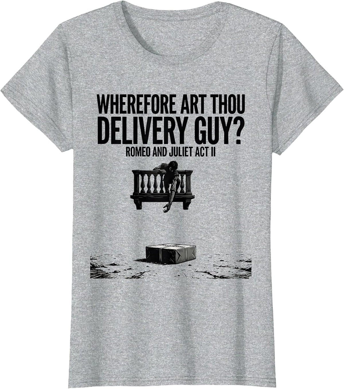 Wherefore Art Thou, Delivery Guy? Romeo And Juliet Act II T-Shirt - Heather Grey