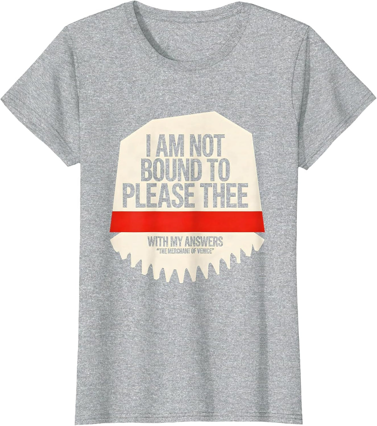 I Am Not Bound To Please Thee Literary Quote Humor T-Shirt - Heather Grey