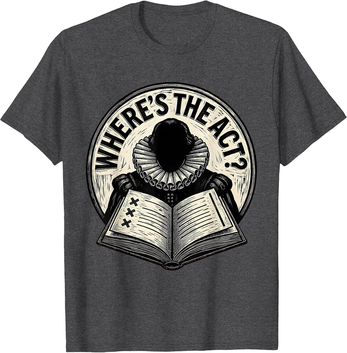 Men's Where's The Act? Funny Shakespeare Literature Teacher Gift T-Shirt - Dark Heather Grey