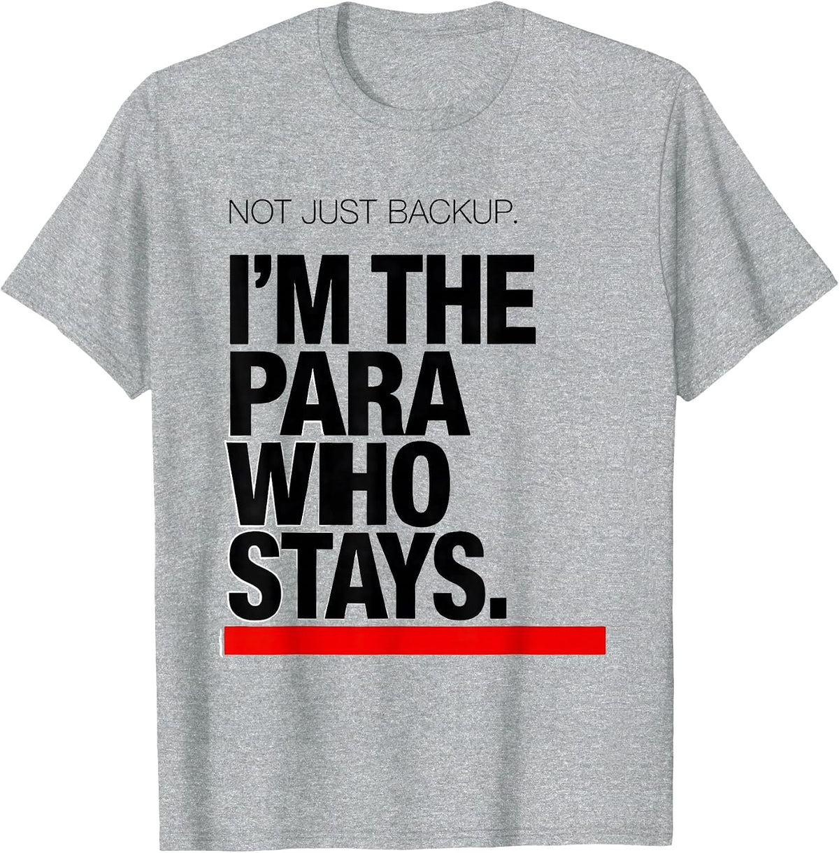 Men's Not Just Backup. I'm The Para Who Stays Paraeducator T-Shirt - Heather Grey