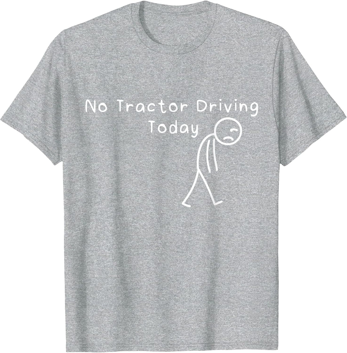 No Tractor Driving Today Funny Sad Stickman Farmer Men Women T-Shirt - Heather Grey