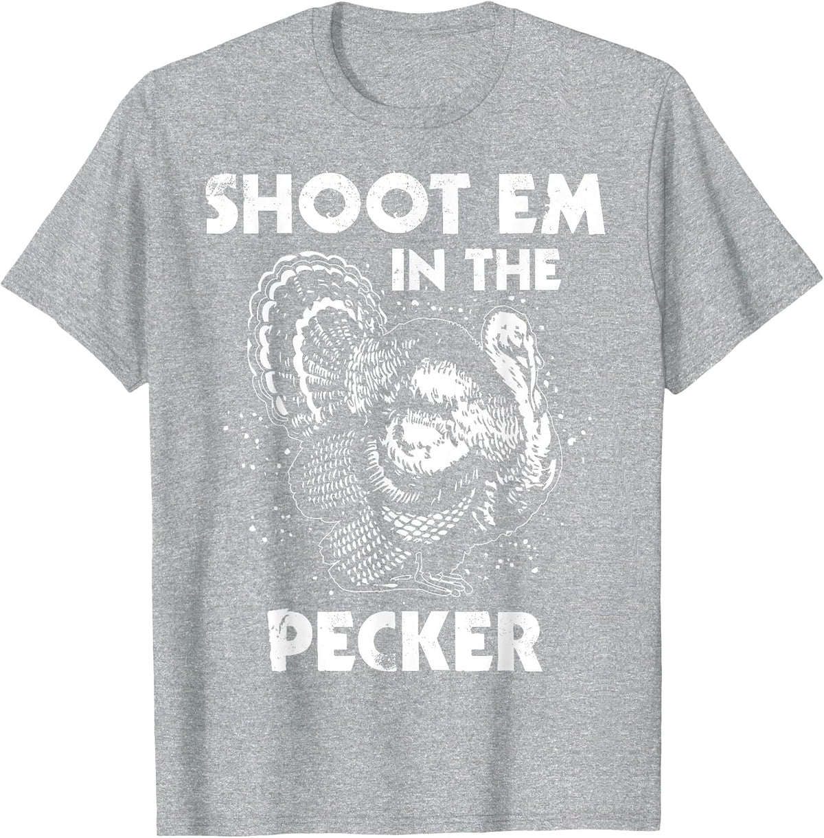 Shoot Em in The Pecker Funny Turkey Legend Hunting Design T-Shirt - Heather Grey