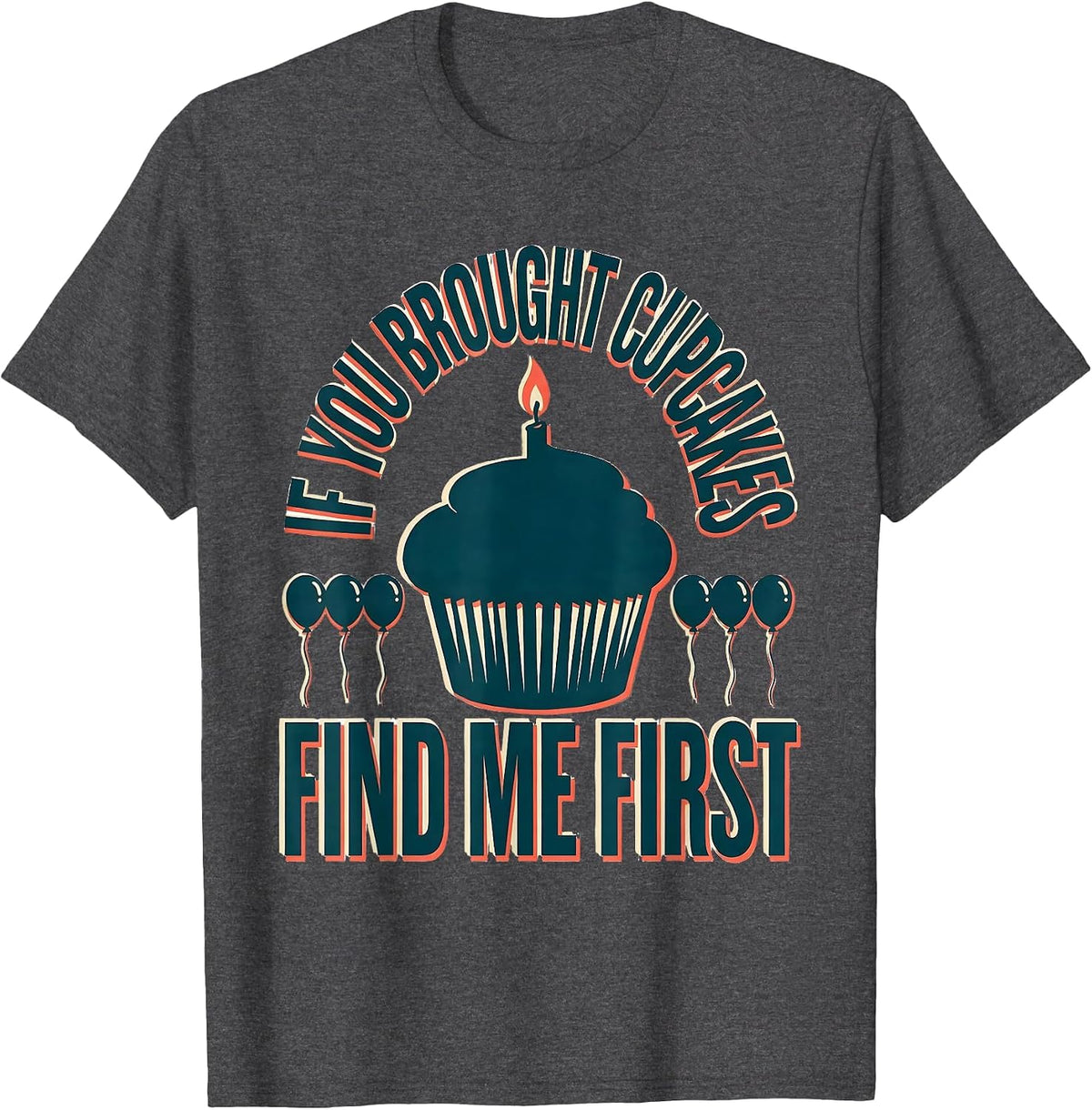 Men's If You Brought Cupcakes Find Me First Funny Teacher Back T-Shirt - Dark Heather Grey