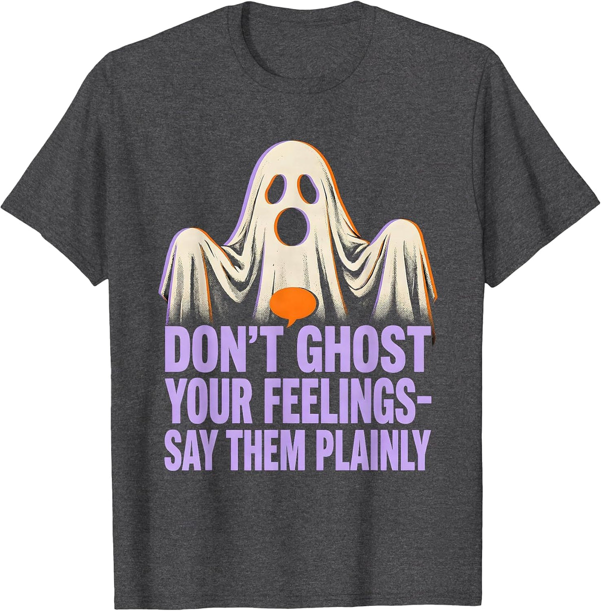 Don't Ghost Your Feelings—Say Them Plainly Halloween T-Shirt - Dark Heather Grey