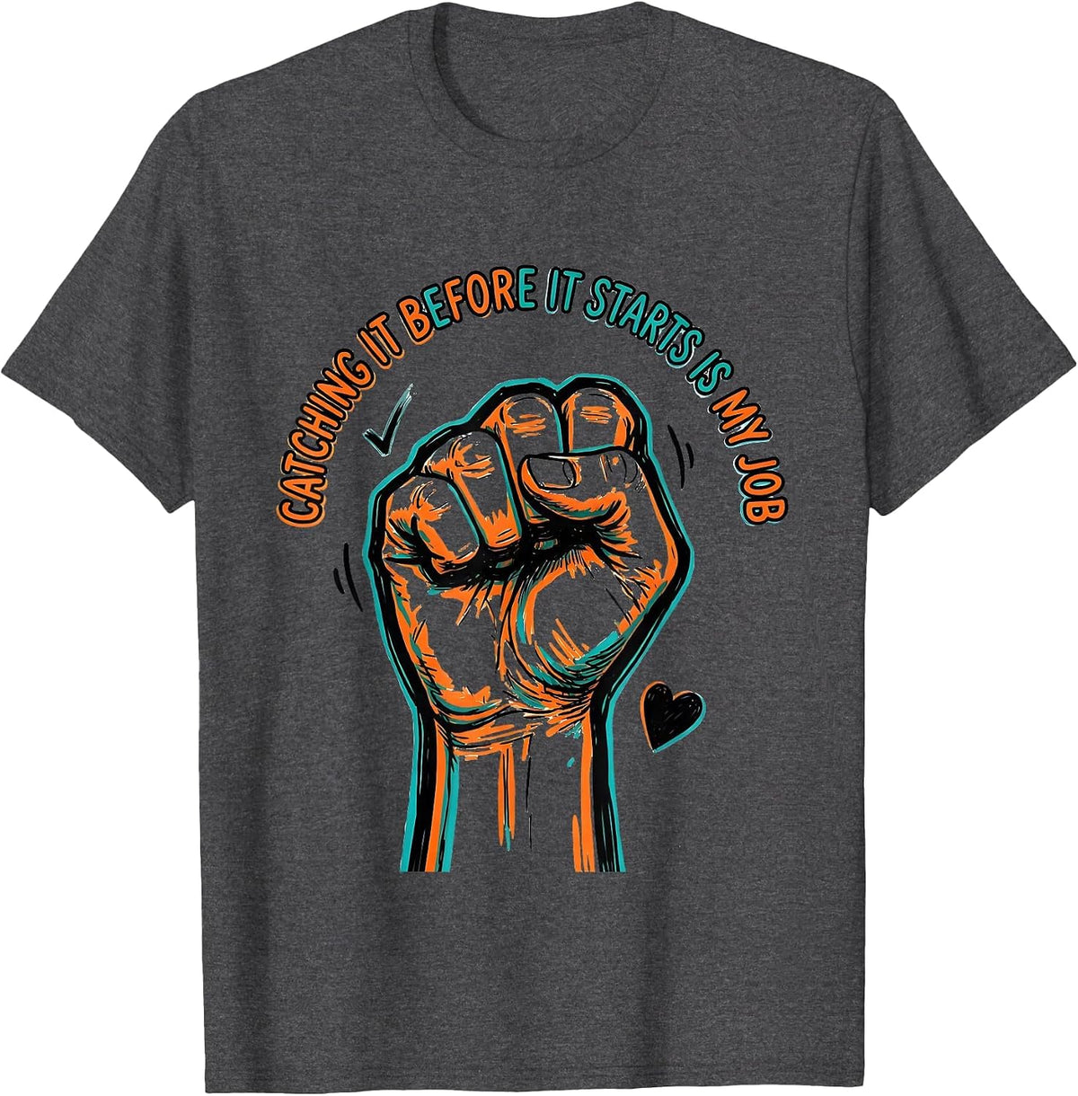 Men's Catching It Before It Starts Is My Job Funny Paraeducator T-Shirt - Dark Heather Grey