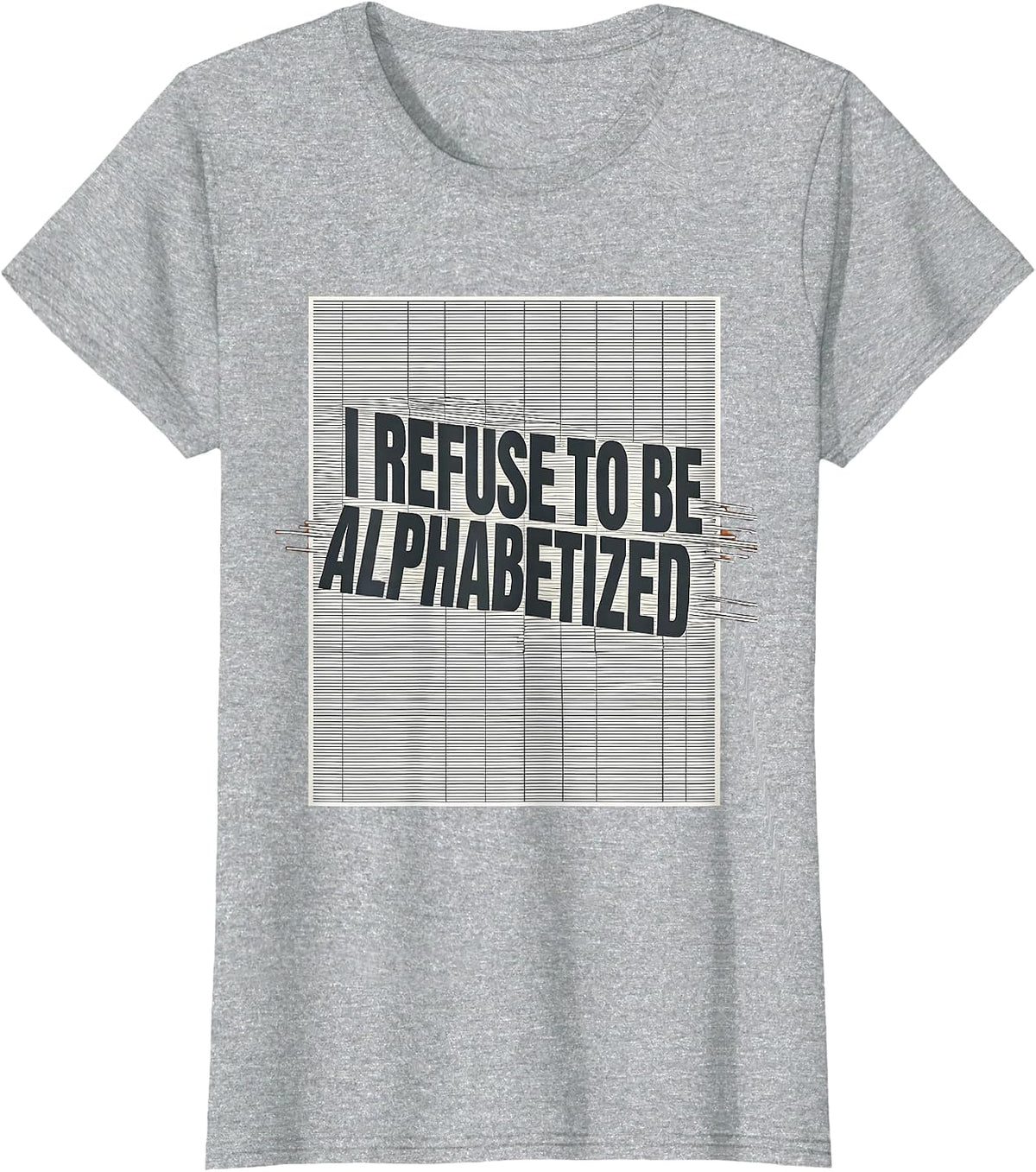 I Refuse To Be Alphabetized Funny Chaos Coordinator Novelty T-Shirt - Heather Grey