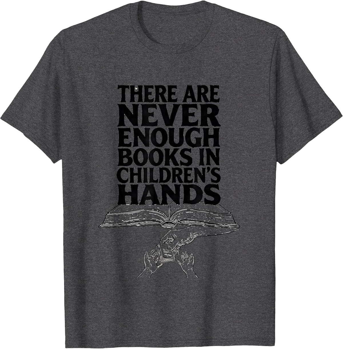 Men's There Are Never Enough Books In Children's Hands Teacher T-Shirt - Dark Heather Grey