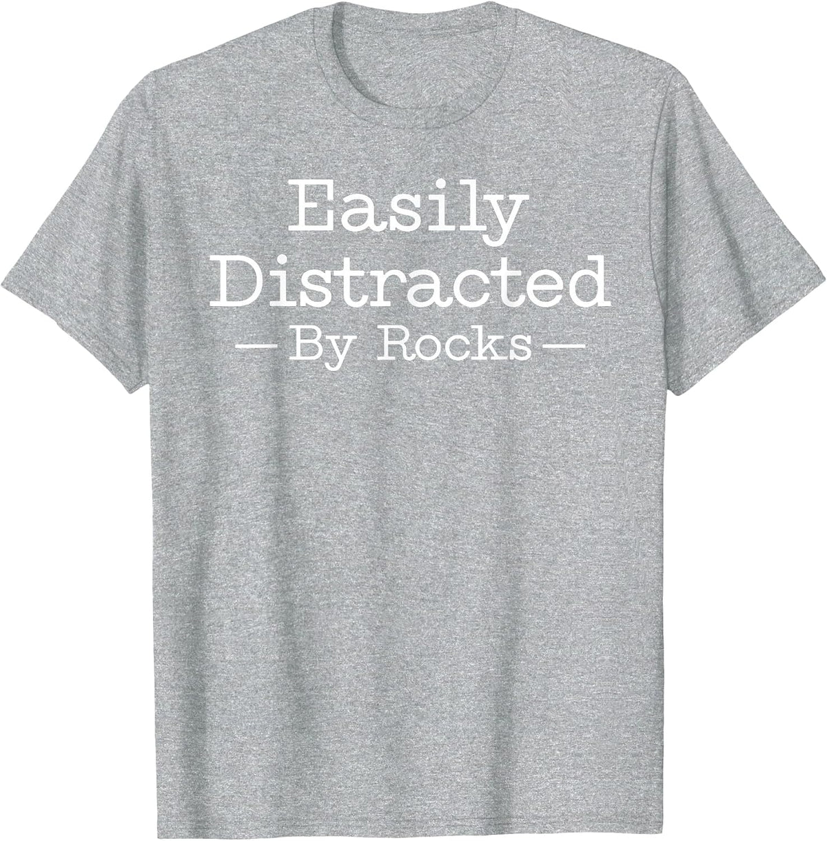 Easily Distracted By Rocks Funny Geology Rock Lover T-Shirt - Heather Grey
