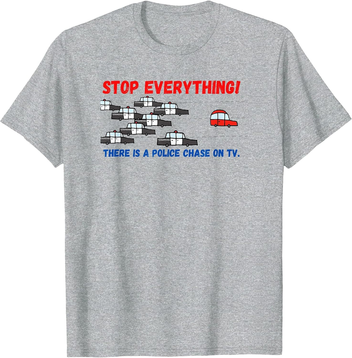 Stop Everything Police Chase Funny Police Pursuit Junkie T-Shirt - Heather Grey