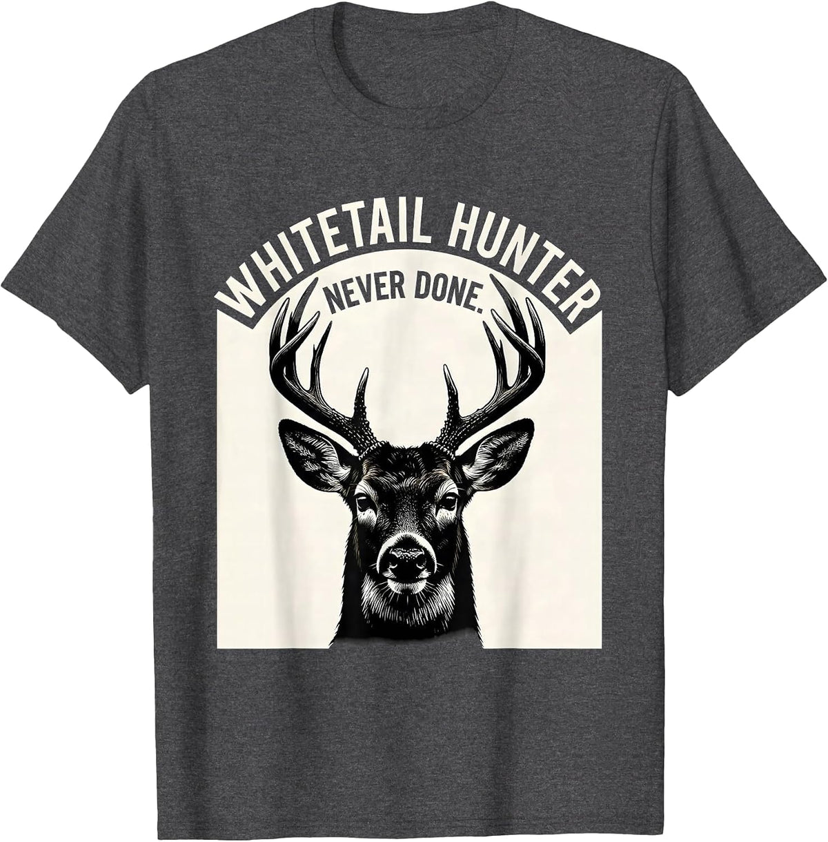 Whitetail Hunter Never Done Scratchboard Antler Dad Hunting T-Shirt - Dark Heather Grey