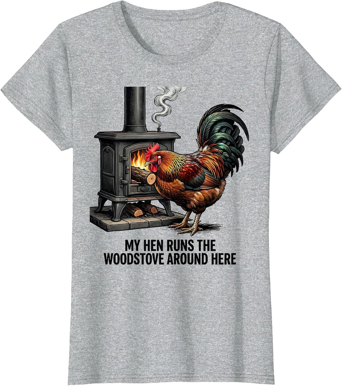 My Hen Runs The Woodstove Around Here Funny Chicken Lover T-Shirt - Heather Grey