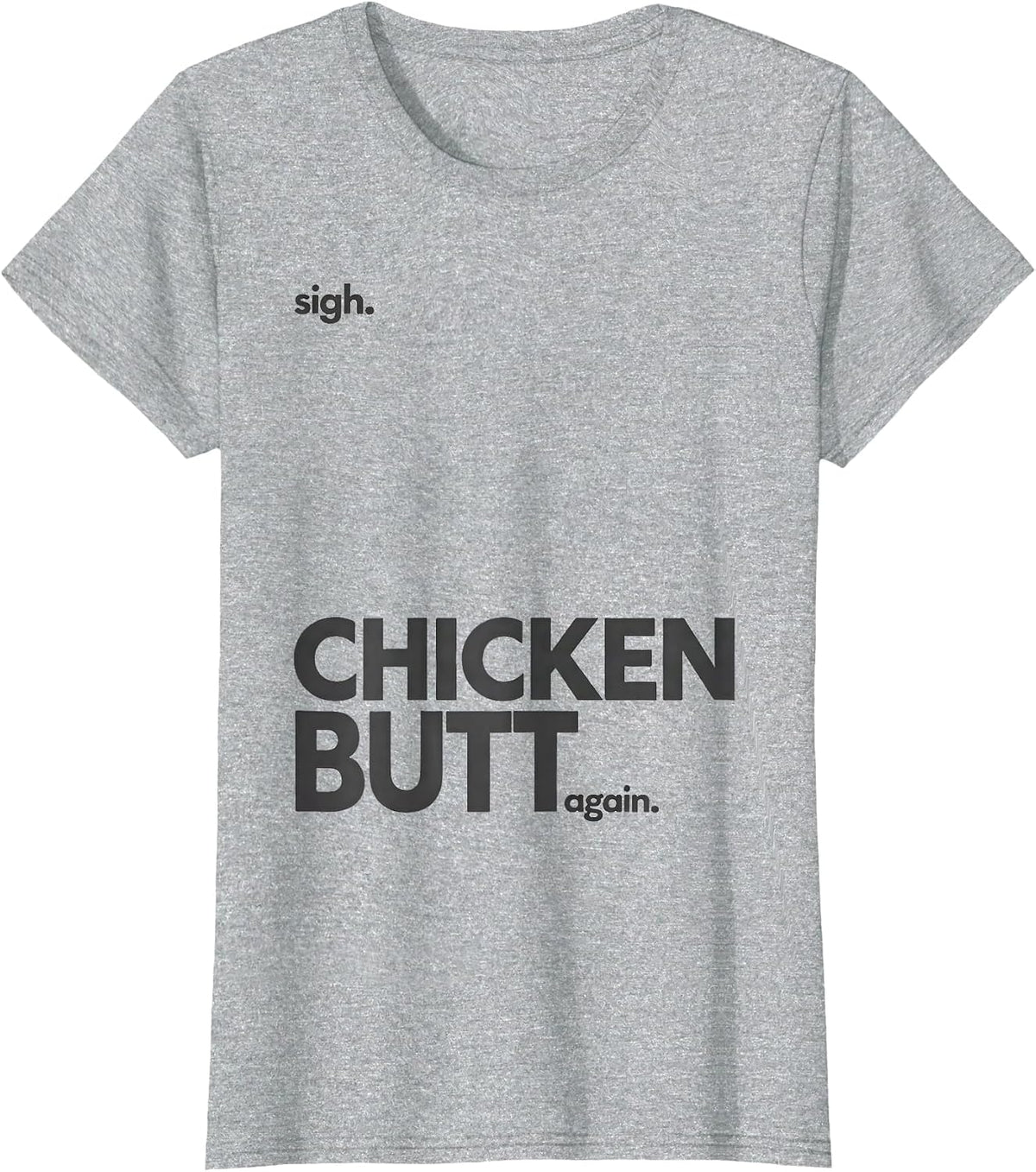 Sigh Chicken Butt Again Funny Chicken Lover Novelty Humor T-Shirt - Heather Grey