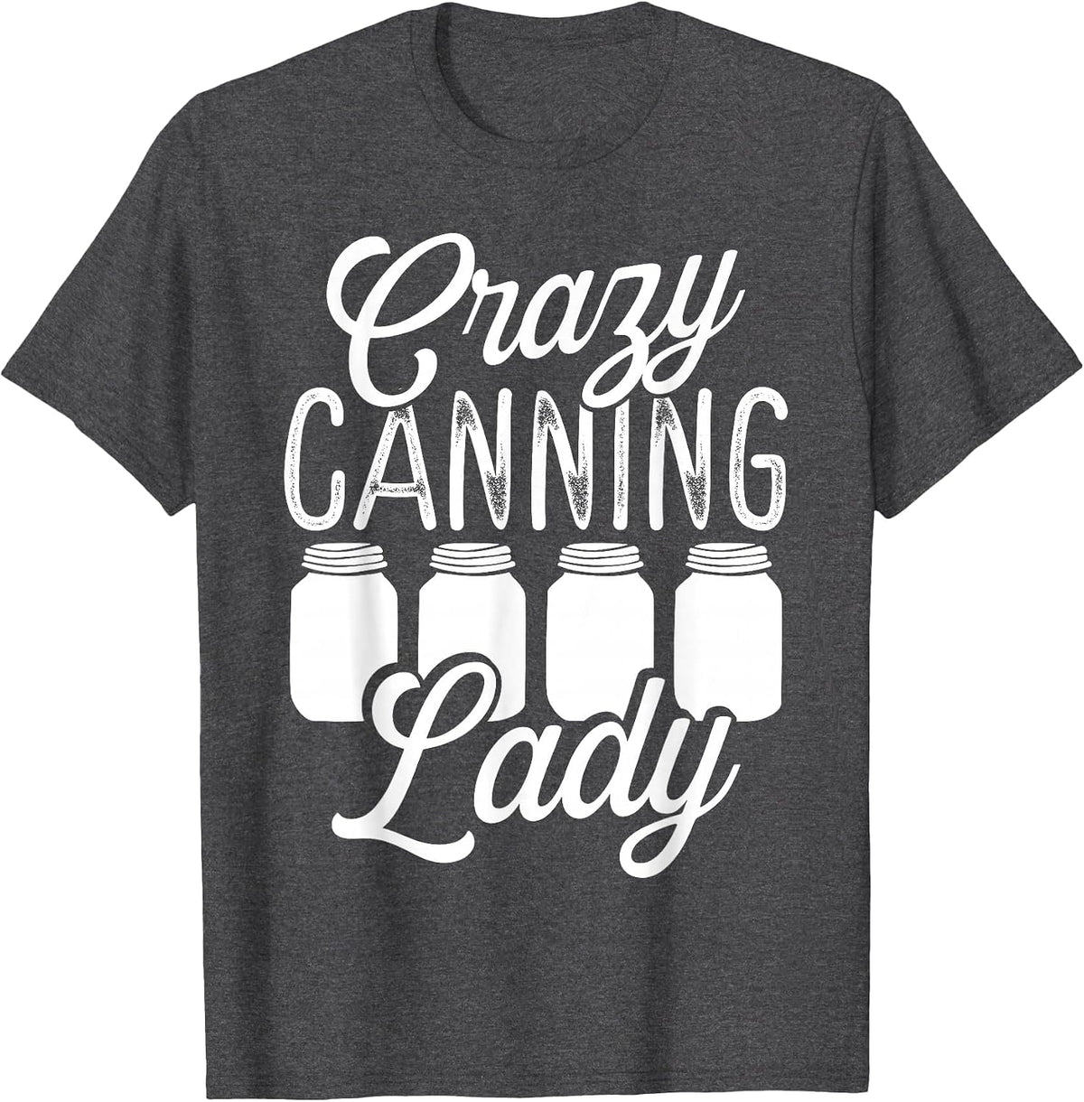 Homesteading Crazy Canning Lady Canning Season Homegrown T-Shirt - Dark Heather Grey