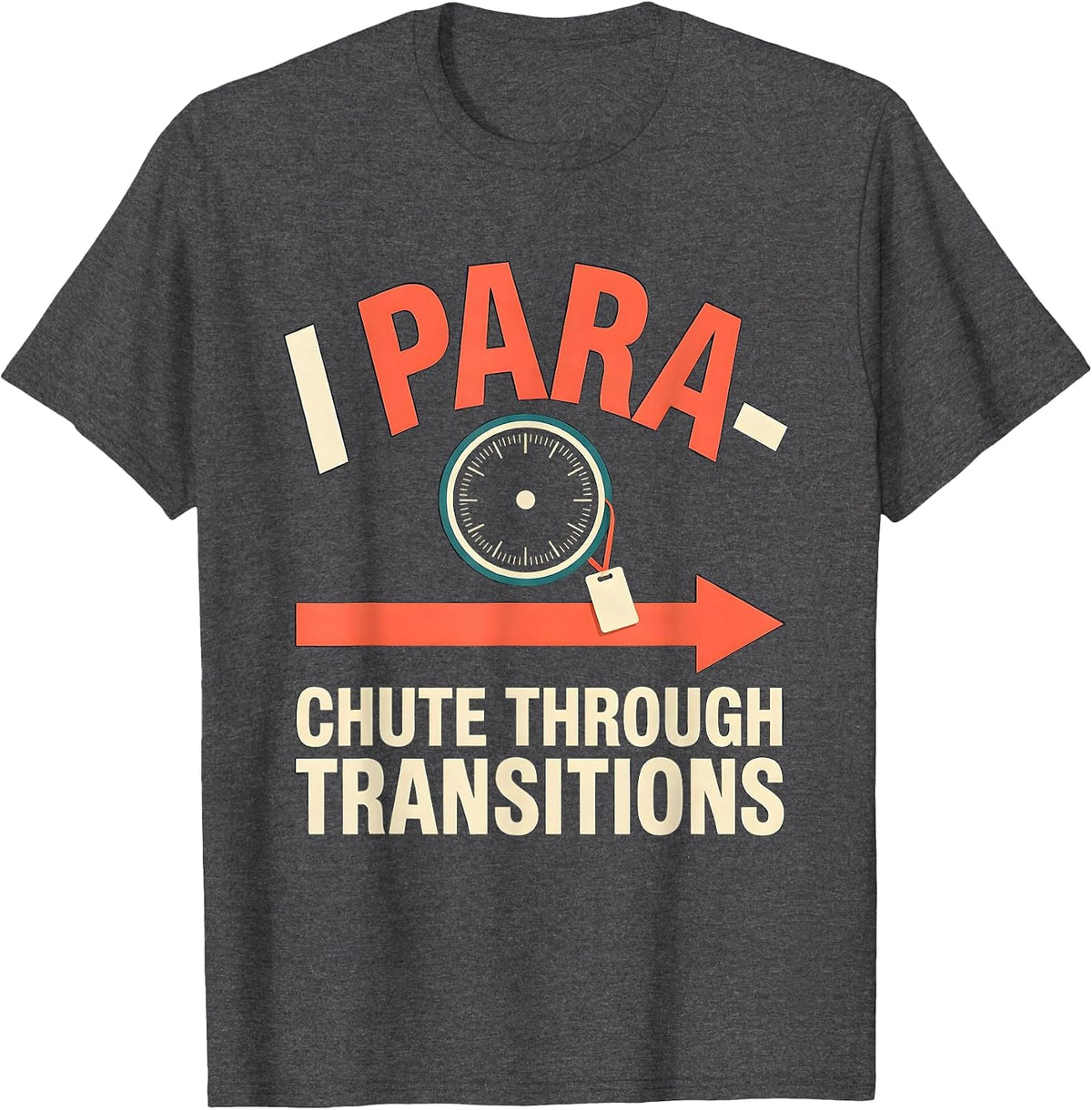 I Para-Chute Through Transitions Funny Paraprofessional Para T-Shirt - Dark Heather Grey