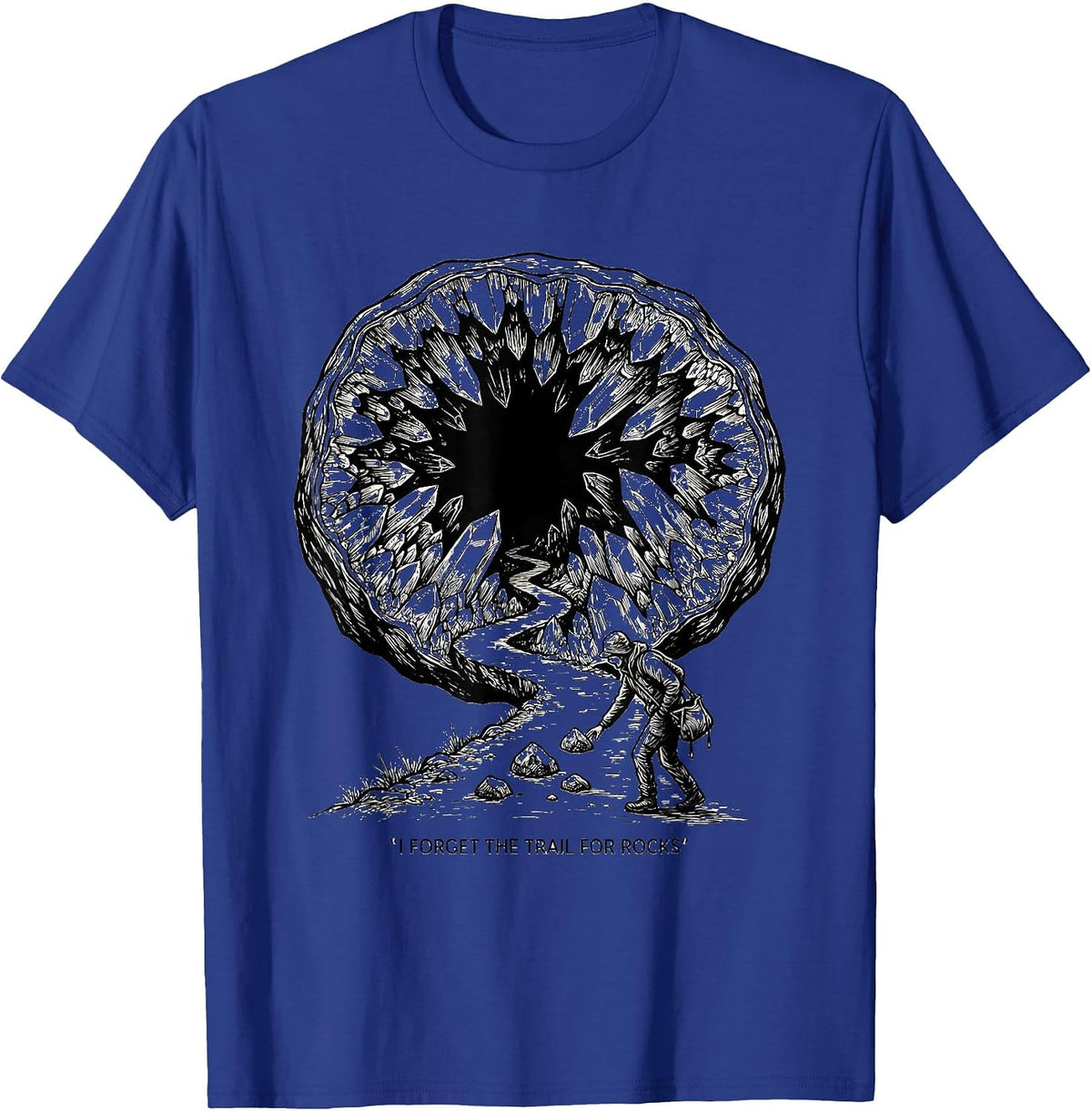 Men's I Forget The Trail For Rocks Funny Rock Collector Geode T-Shirt - Royal Blue