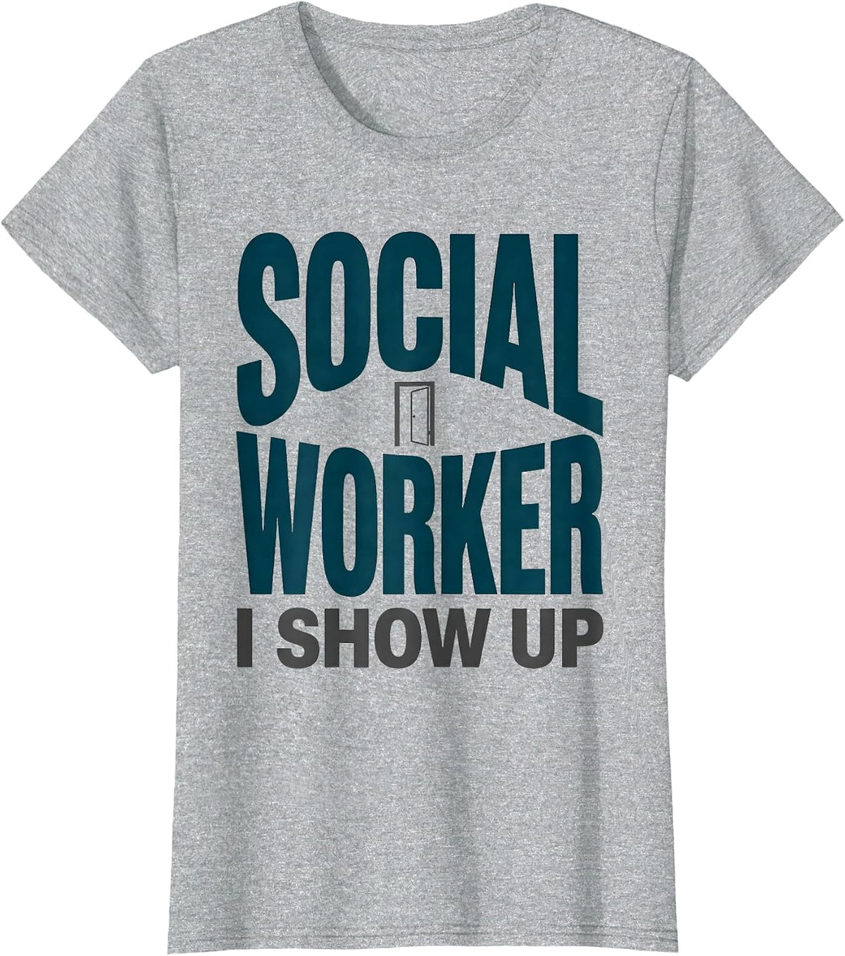Women's SOCIAL WORKER — I SHOW UP Uplifting Appreciation Work Casual T-Shirt - Heather Grey