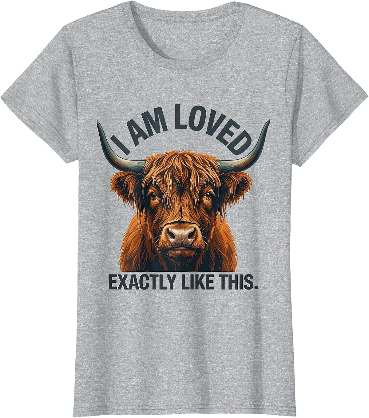 I Am Loved Exactly Like This Cute Highland Cow Farm Animal T-Shirt - Heather Grey