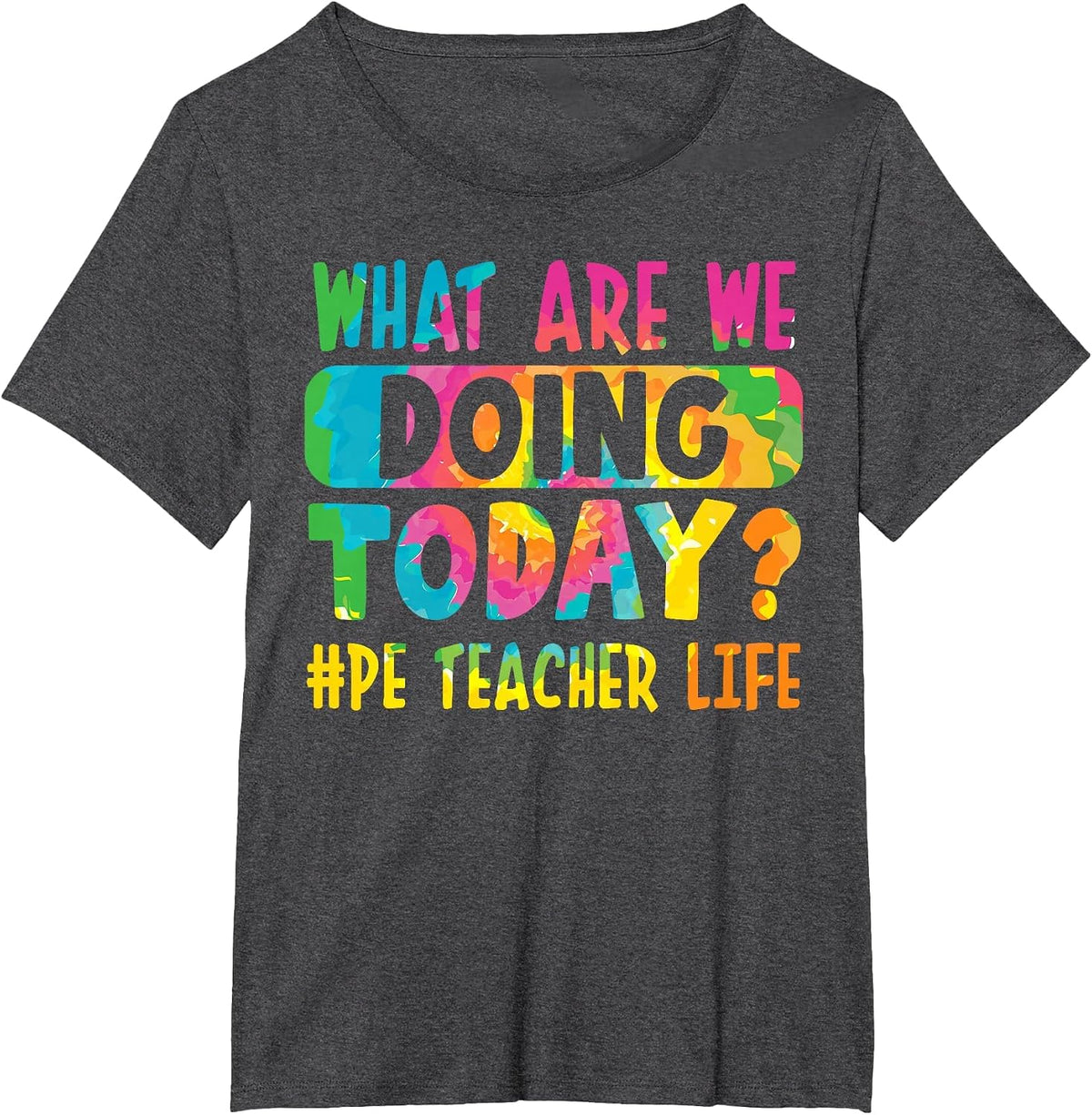 What are We Doing Today? #PE Teacher Life T-Shirt - Dark Heather Grey