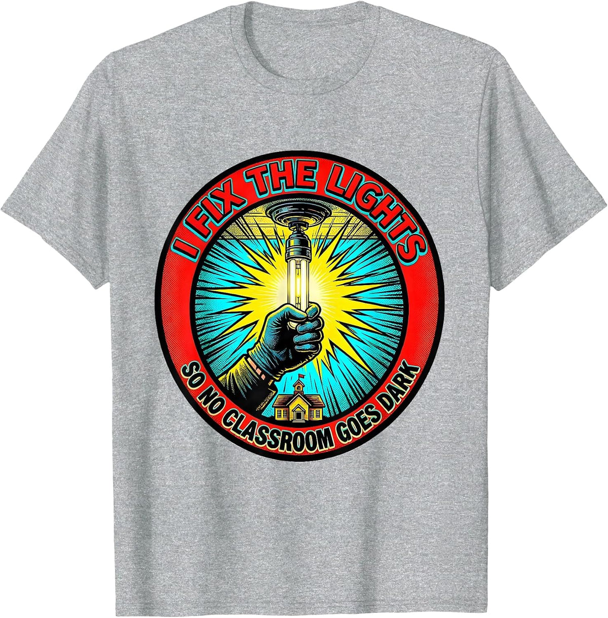 Men's I Fix The Lights So No Classroom Goes Dark Funny T-Shirt - Heather Grey