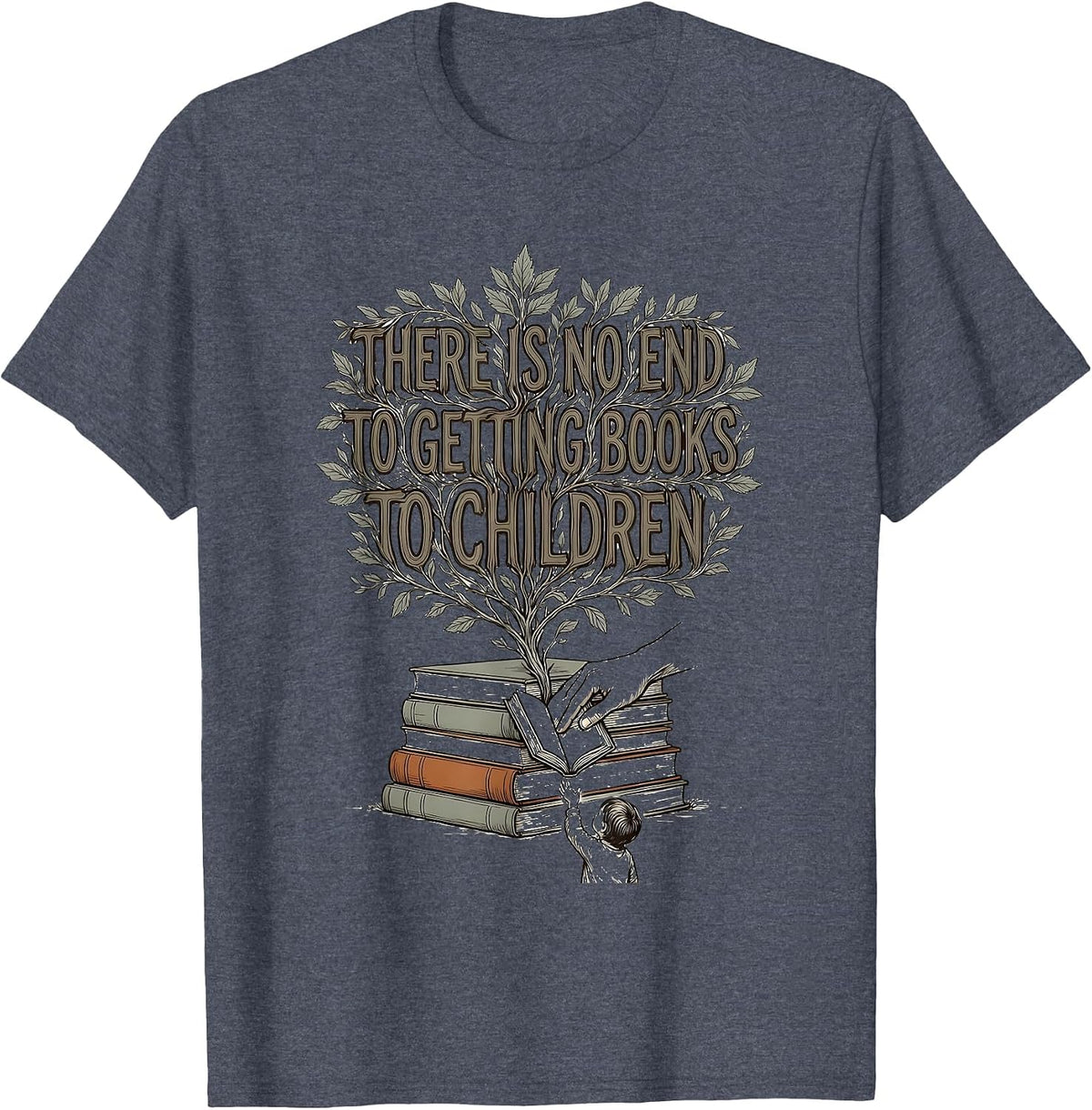 There Is No End To Getting Books To Children Teacher T-Shirt - Heather Blue