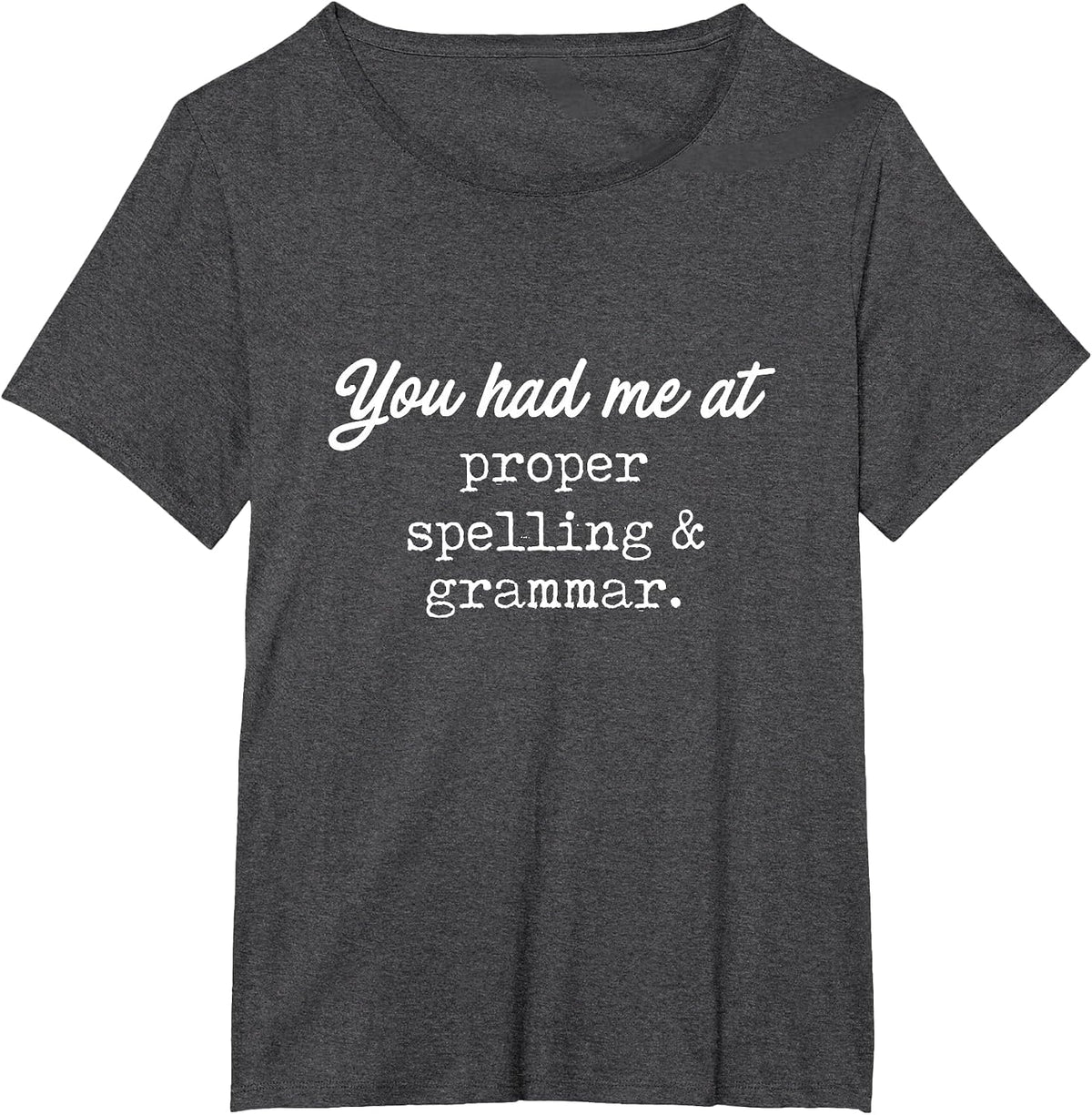You Had Me At Proper Spelling & Grammar -Funny Grammar Shirt T-Shirt - Dark Heather Grey
