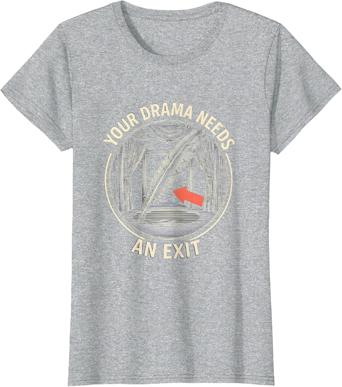 Your Drama Needs An Exit Funny Theater Kid Drama Student T-Shirt - Heather Grey