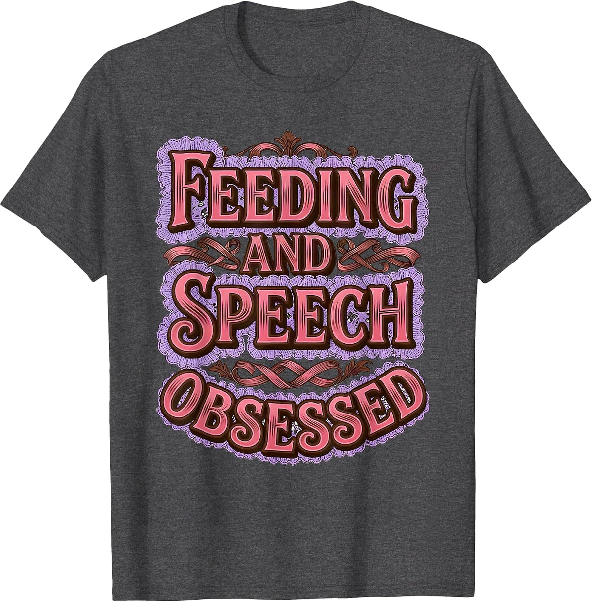 Feeding and Speech Obsessed SLP Design T-Shirt - Dark Heather Grey