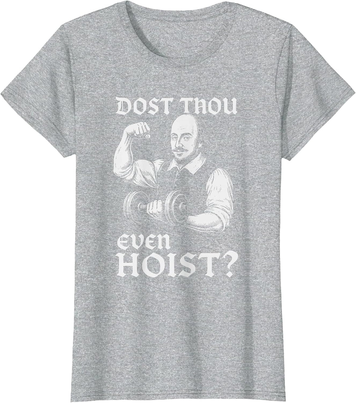 Dost Thou Even Hoist Funny Gym Shakespeare Quote T-Shirt - Heather Grey