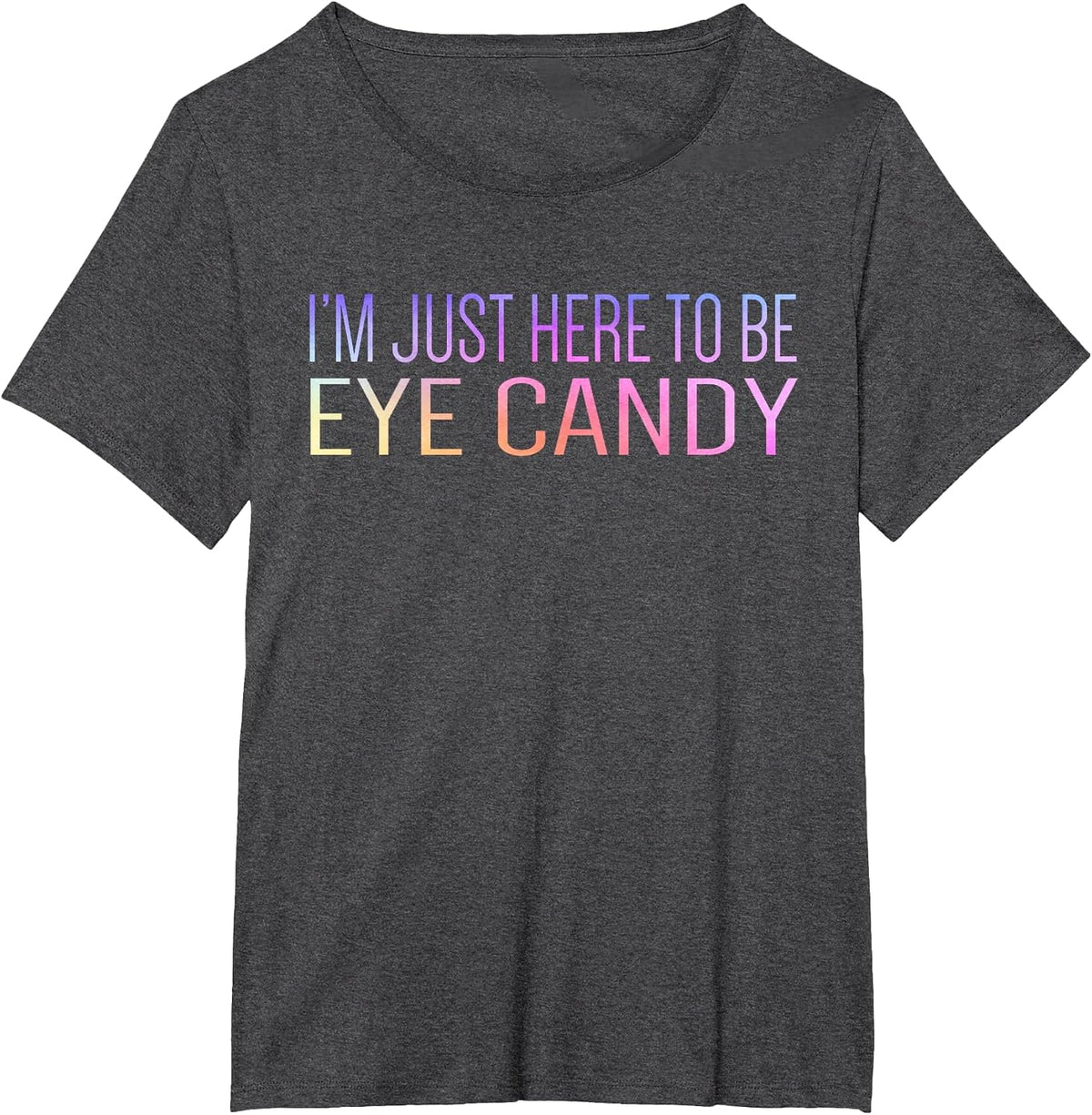 I'm Just Here to Be Eye Candy Funny Gym Rat Gains Fitness T-Shirt - Dark Heather Grey