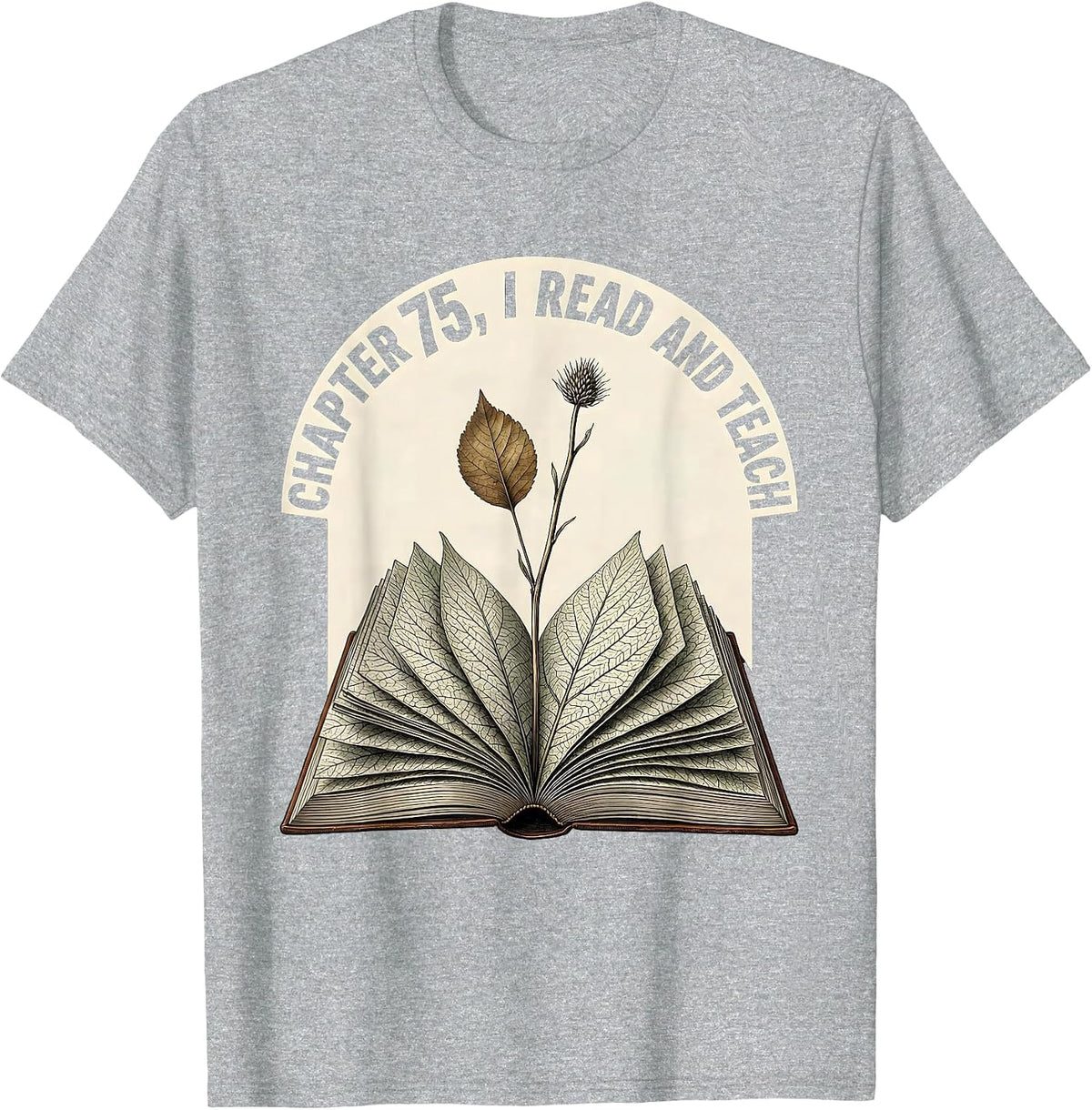 Men's Chapter 75 I Read and Teach Botanical Book Lover Teacher T-Shirt - Heather Grey