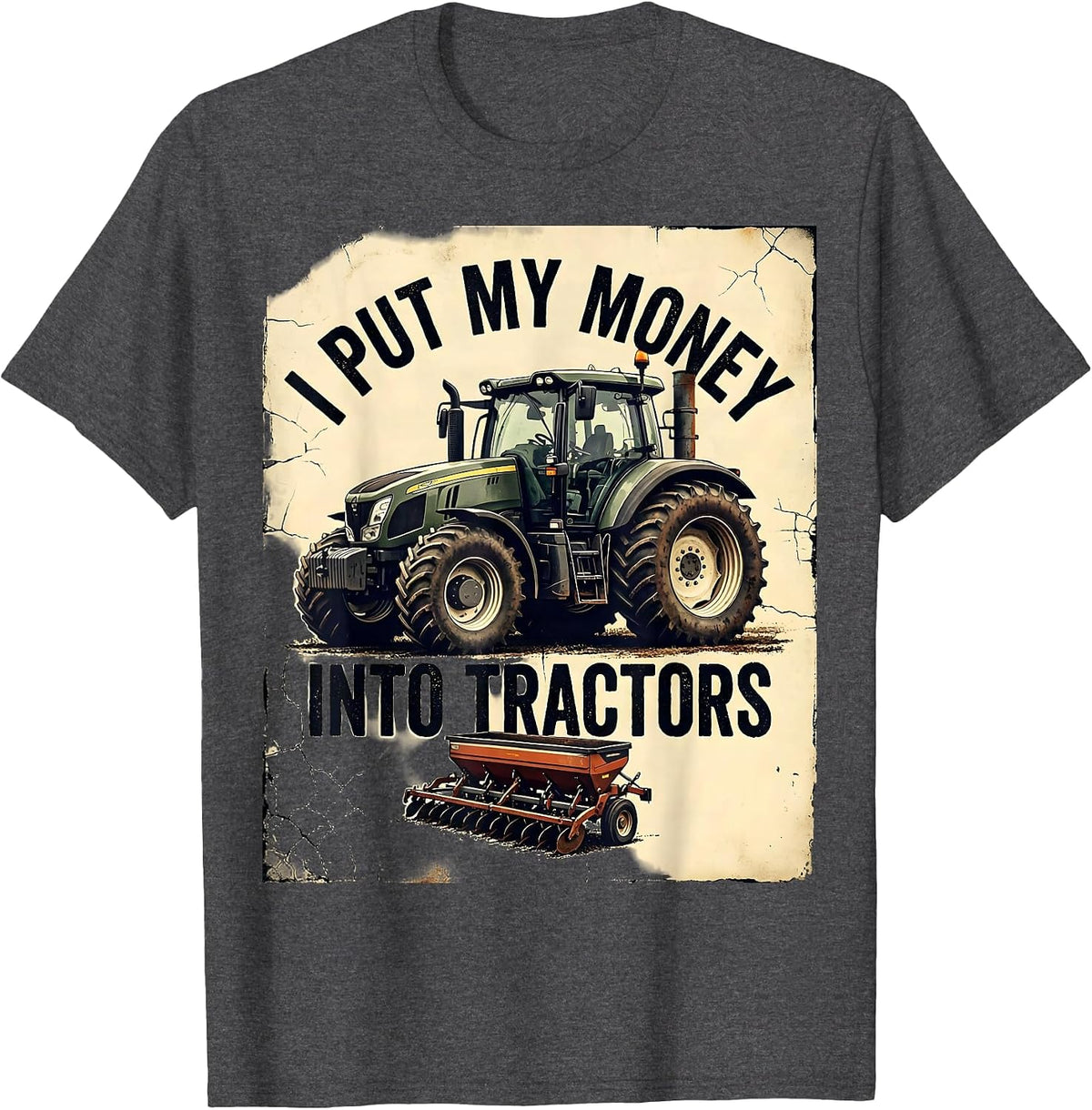 Men's I Put My Money Into Tractors Funny Farmer Tractor Dad Gift T-Shirt - Dark Heather Grey