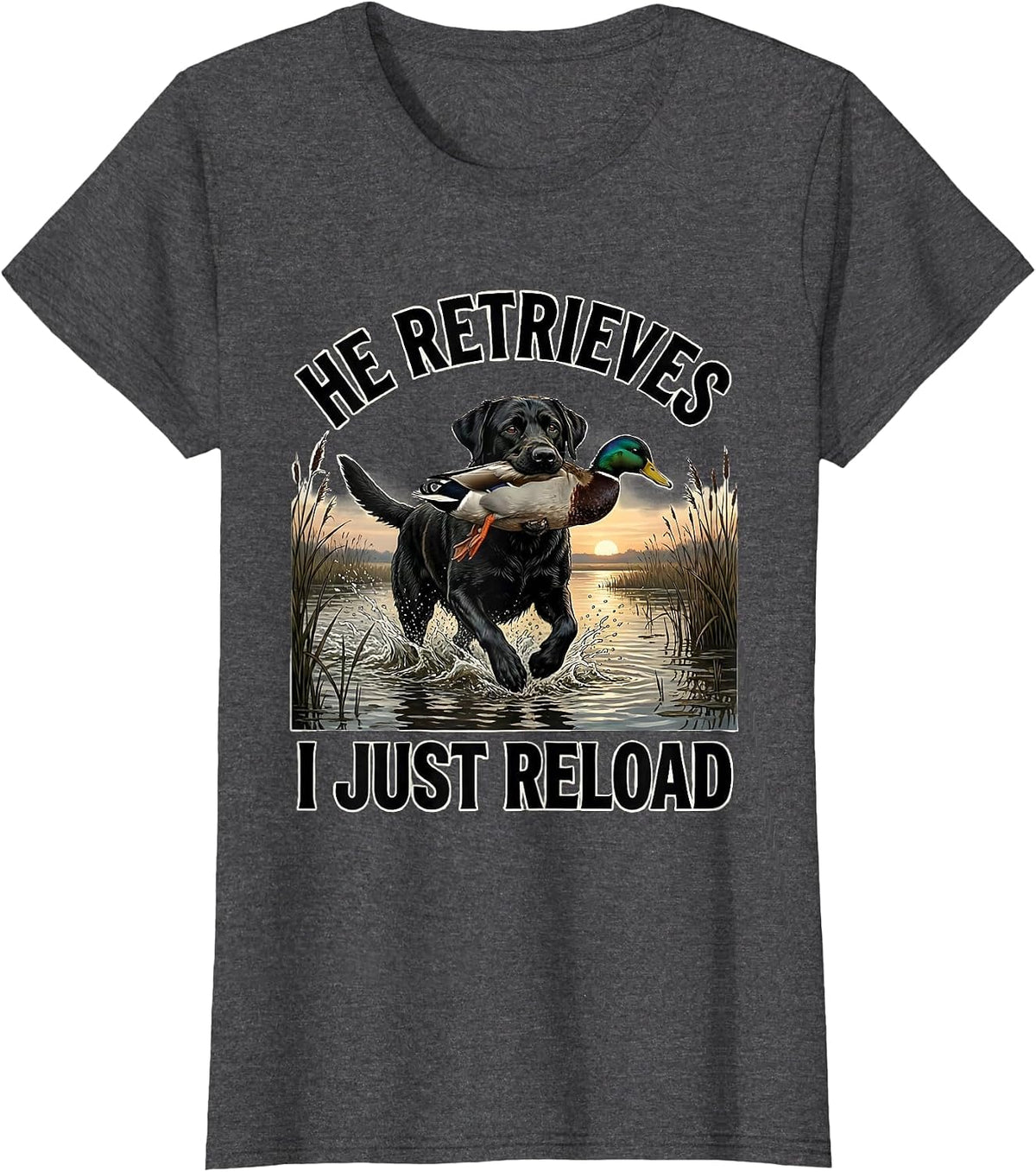 Women's He Retrieves, I Just Reload Rustic Southern Duck Hunting T-Shirt - Dark Heather Grey