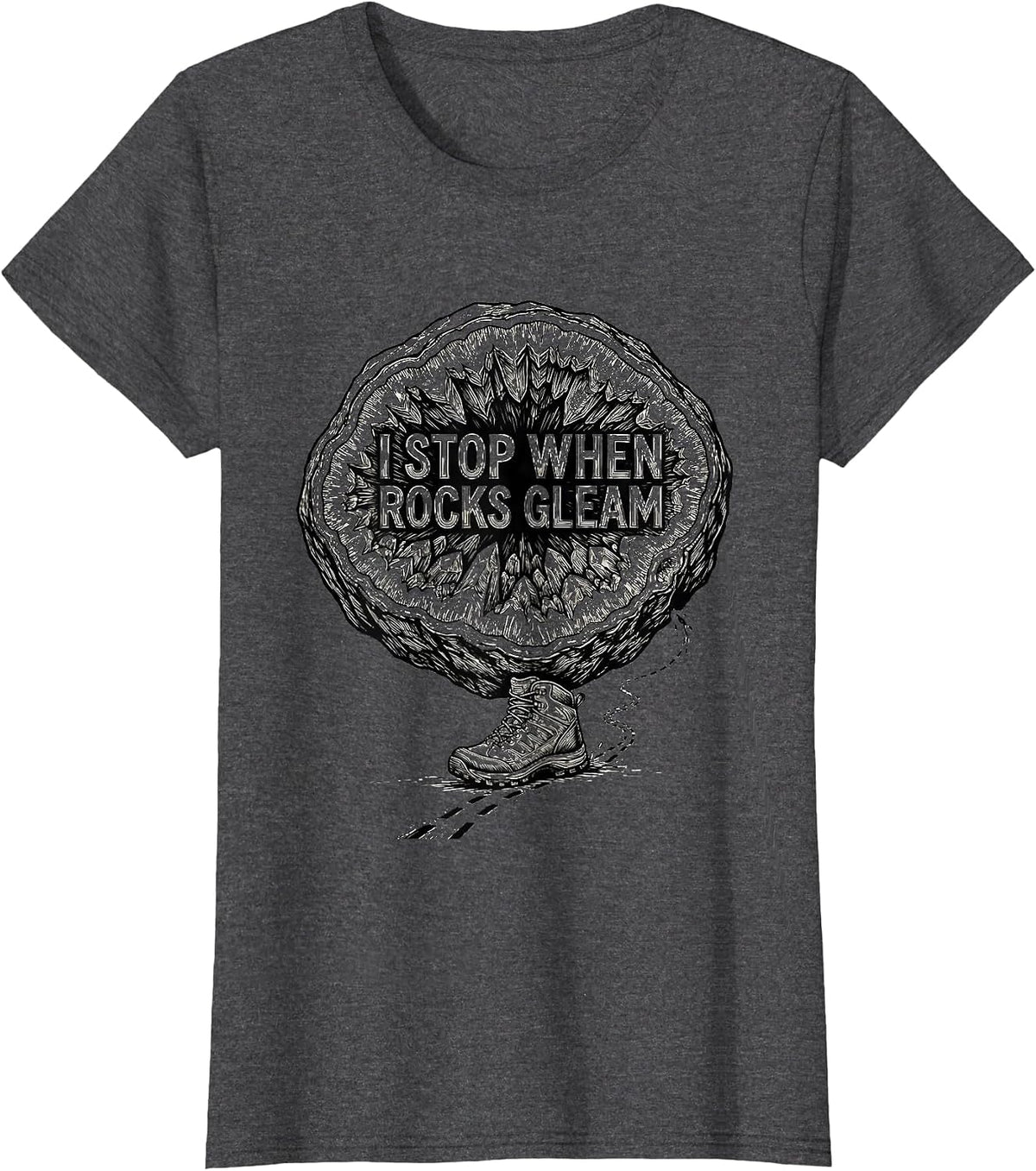 Women's I Stop When Rocks Gleam Funny Geode Hunter Rock Collector T-Shirt - Dark Heather Grey