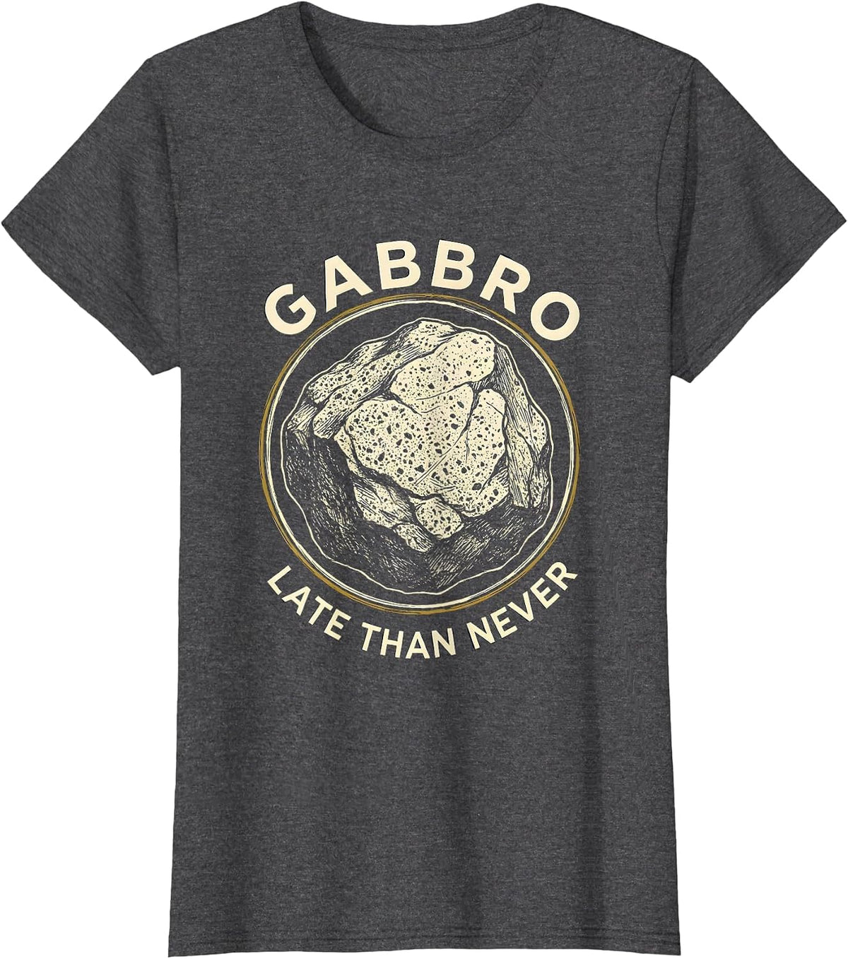 Women's Gabbro Late Than Never Funny Geologist Rock Collector T-Shirt - Dark Heather Grey