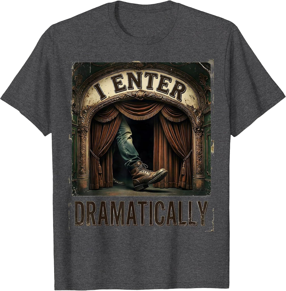 I Enter Dramatically Vintage Literary Drama Humor T-Shirt - Dark Heather Grey