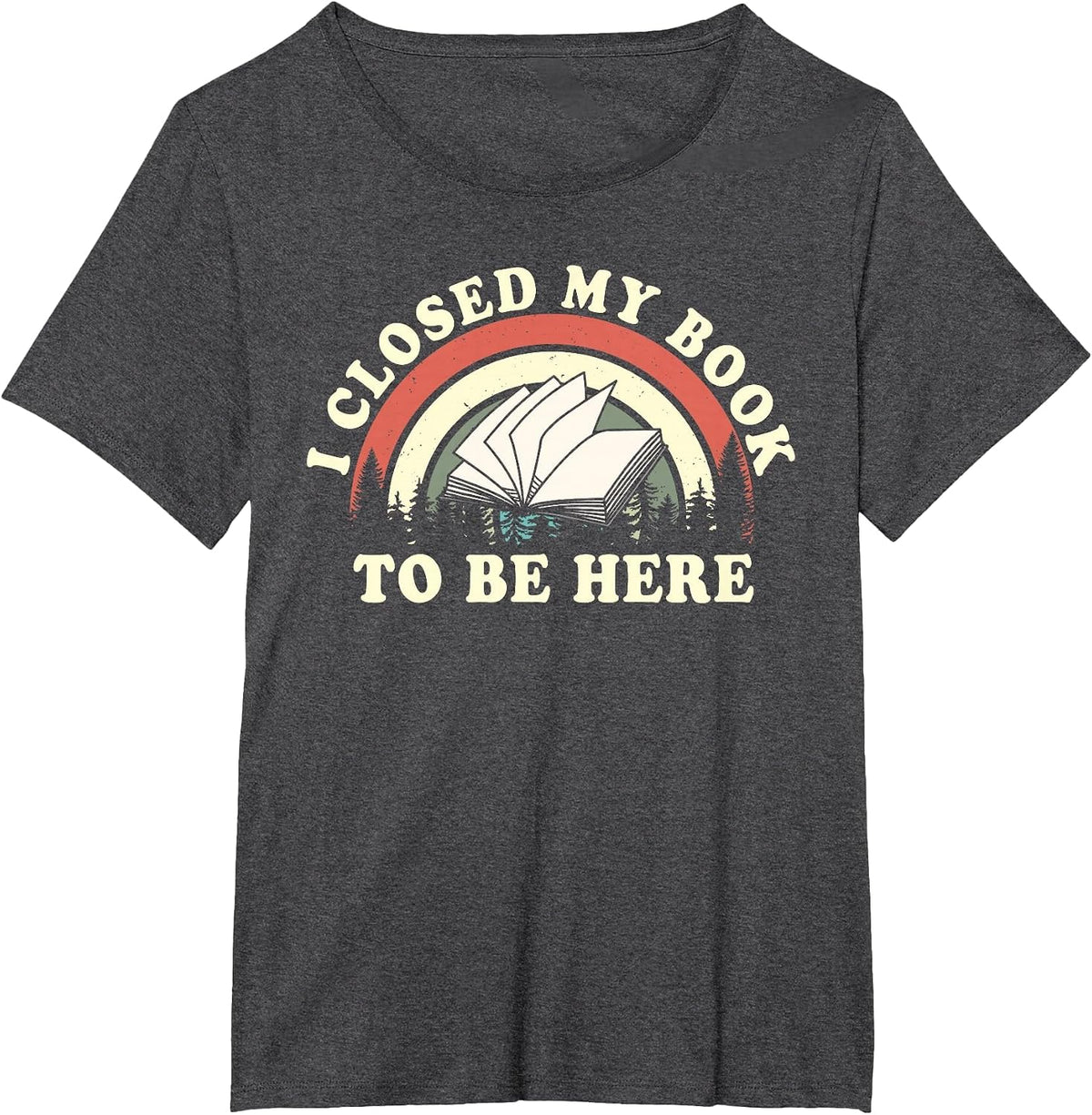 I Closed My Book to Be Here Teacher Reading T-Shirt - Dark Heather Grey