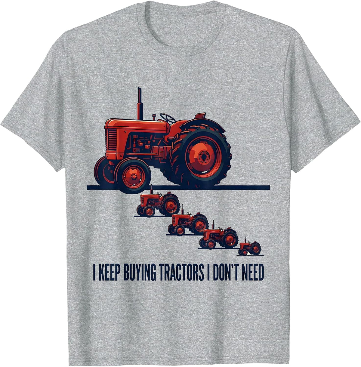 Men's I Keep Buying Tractors I Don't Need Funny Farming Dad Gift T-Shirt - Heather Grey